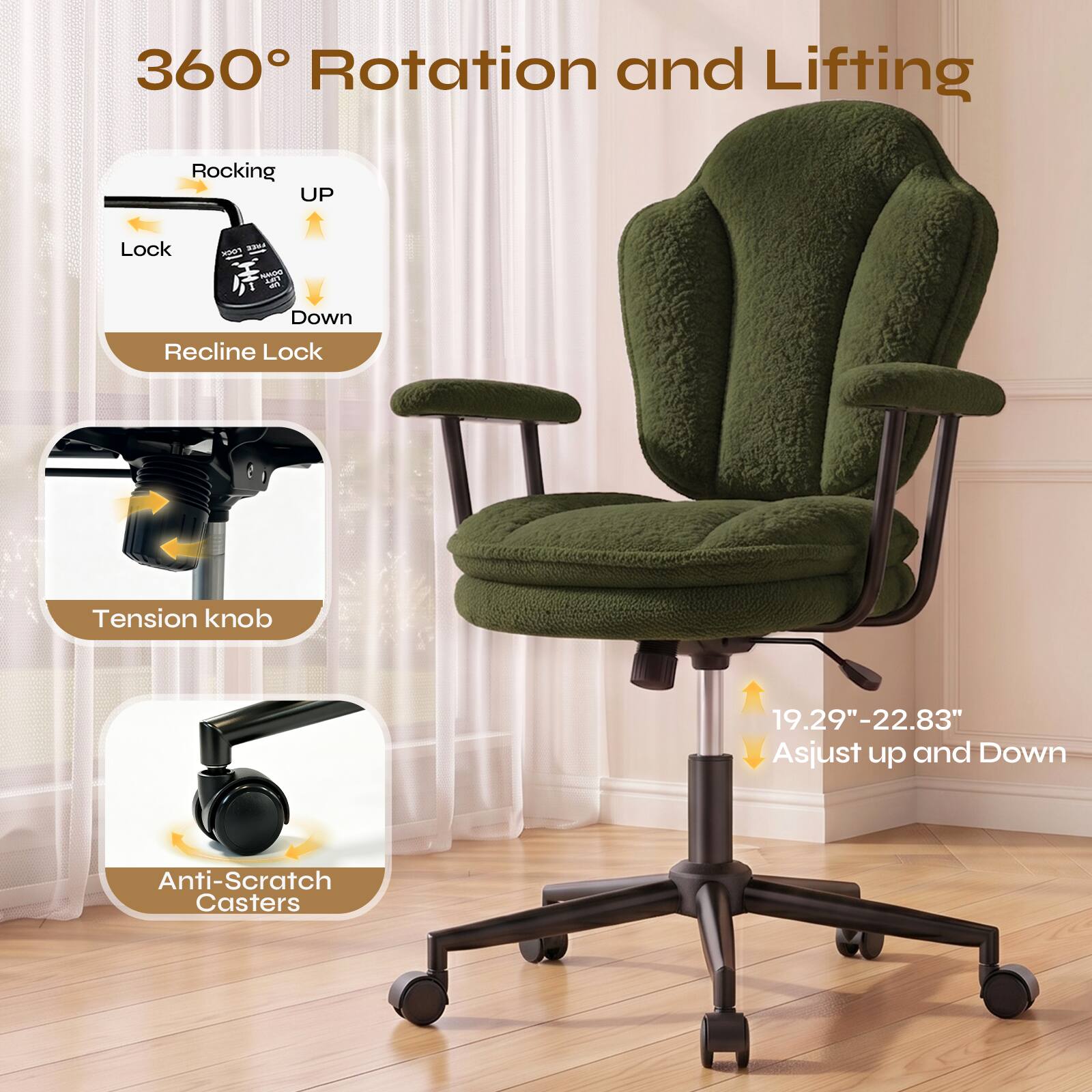 360° Rotation and Lifting

Rocking UP
Lock
Down
Recline Lock

Tension knob

19.29"-22.83" Adjust up and Down

Anti-Scratch Casters