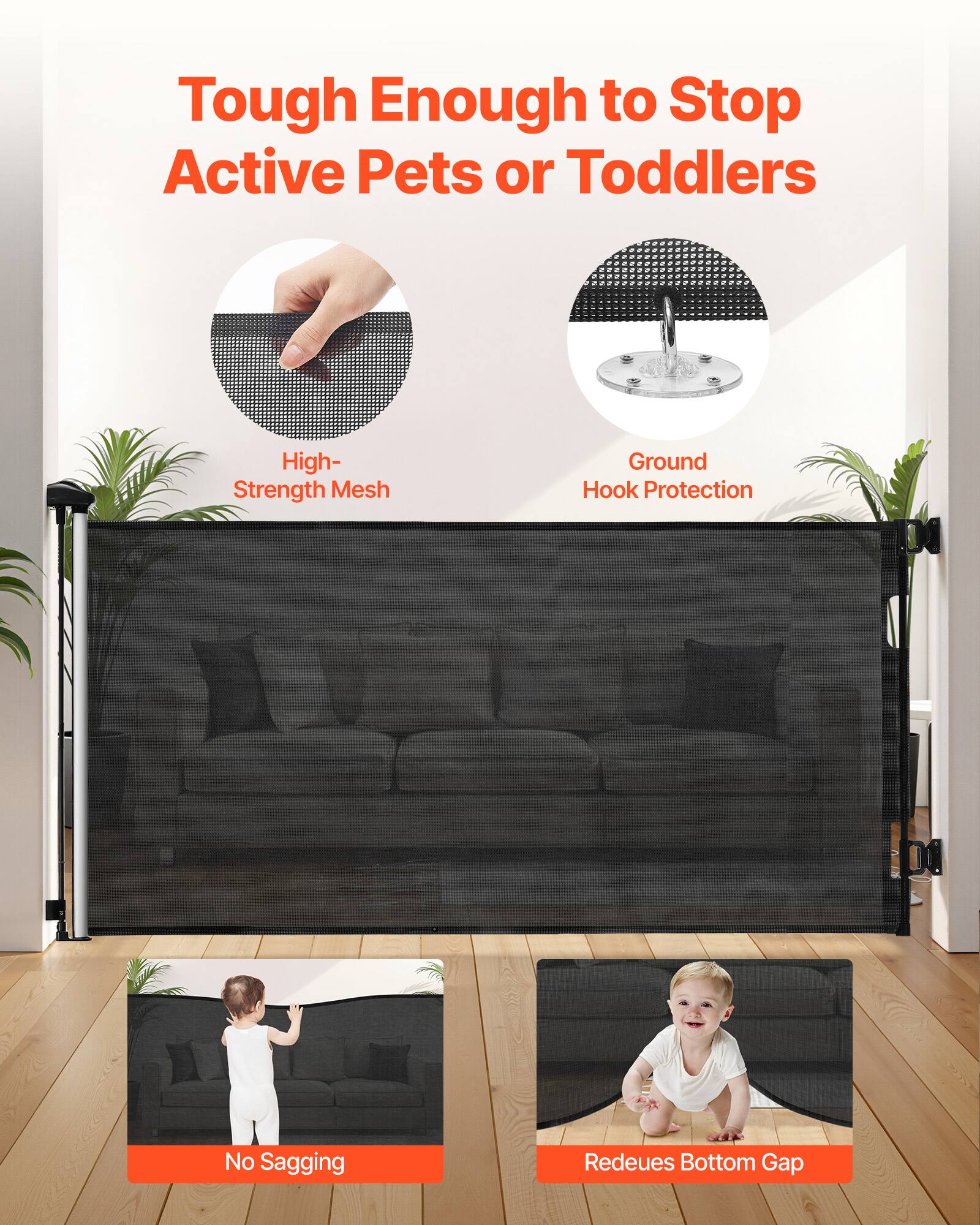 Tough Enough to Stop Active Pets or Toddlers

- High-Strength Mesh
- Ground Hook Protection
- No Sagging
- Reduces Bottom Gap