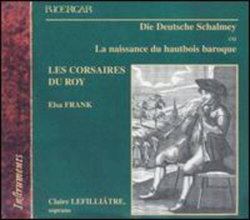 Les Corsaires du Roy - Die Deutsche Schalmey: Birth of the Baroque Oboe   - COMPACT DISCS [CD]