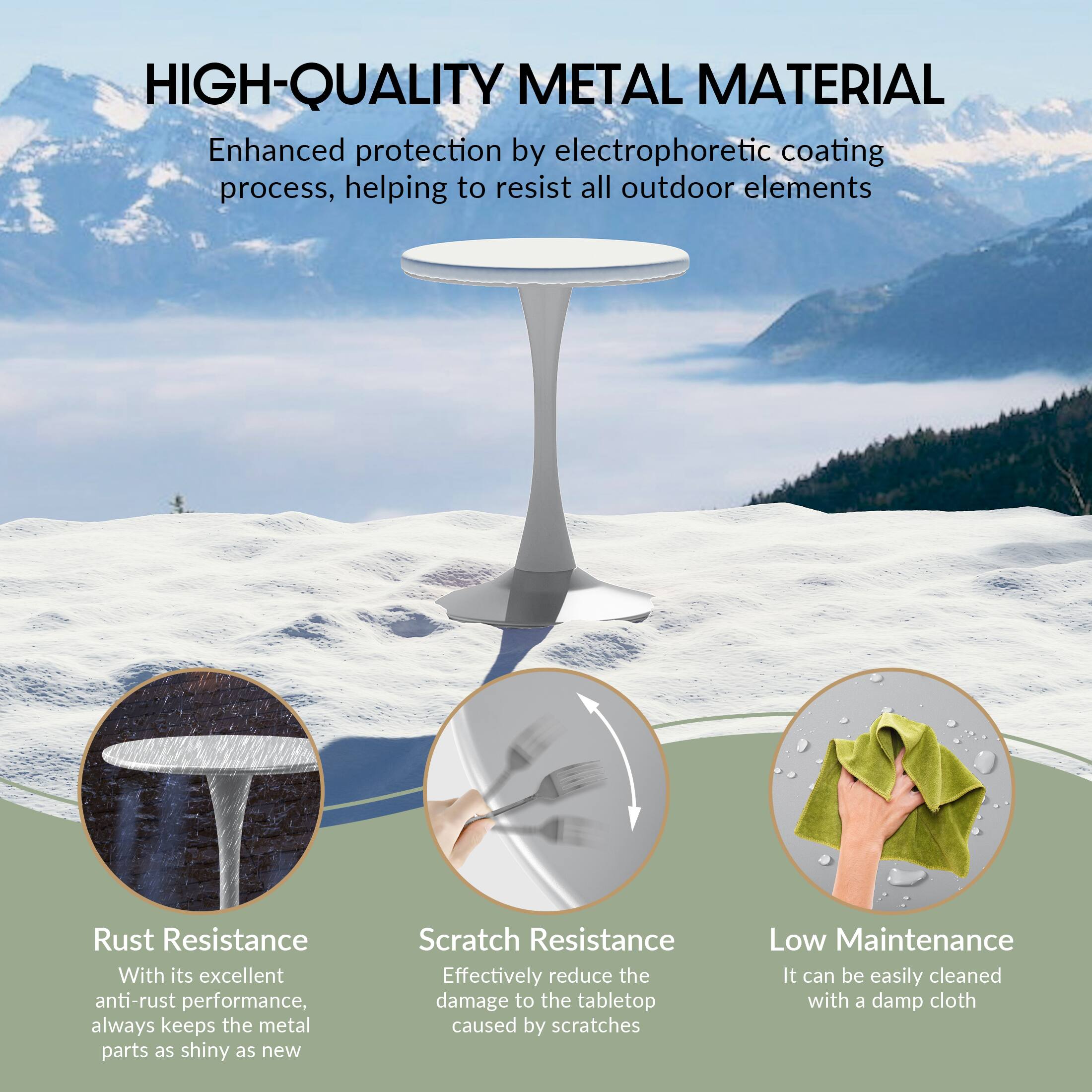 HIGH-QUALITY METAL MATERIAL

Enhanced protection by electrophoretic coating process, helping to resist all outdoor elements

Rust Resistance
With its excellent anti-rust performance, always keeps the metal parts as shiny as new

Scratch Resistance
Effectively reduce the damage to the tabletop caused by scratches

Low Maintenance
It can be easily cleaned with a damp cloth