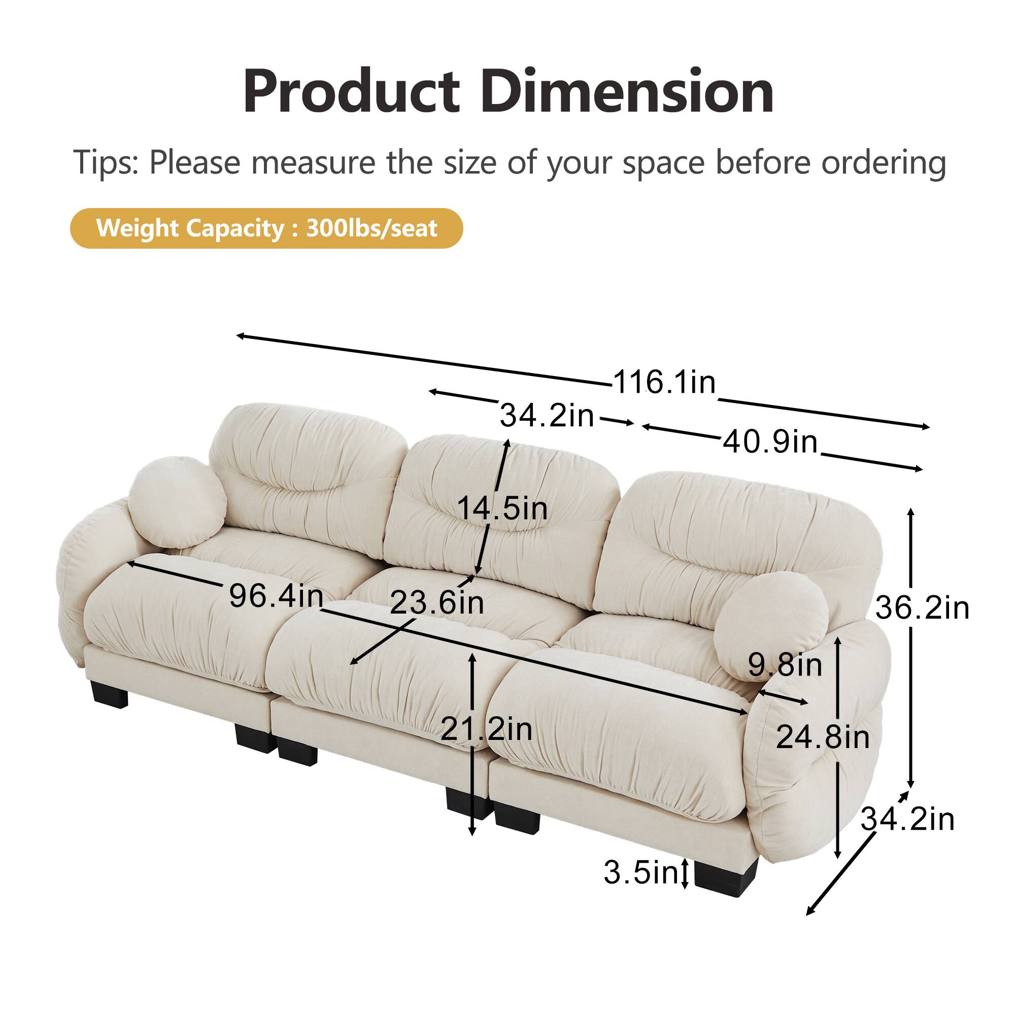 Product Dimension Tips: Please measure the size of your space before ordering  
Weight Capacity: 300lbs/seat  

116.1in  
34.2in  
40.9in  
14.5in  
96.4in  
23.6in  
36.2in  
9.8in  
21.2in  
24.8in  
3.5in  
34.2in