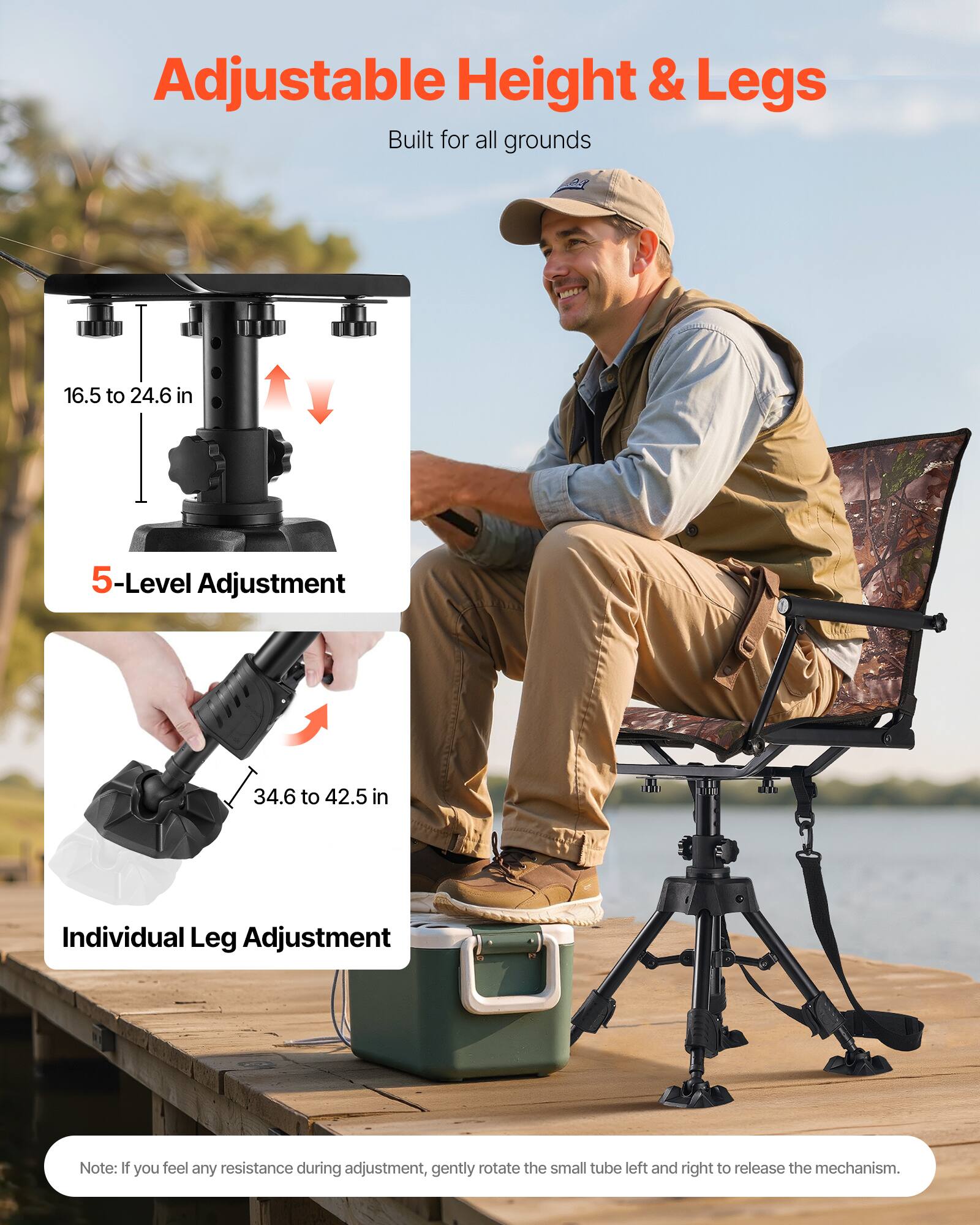 Adjustable Height & Legs  
Built for all grounds  

16.5 to 24.6 in  
5-Level Adjustment  
34.6 to 42.5 in  
Individual Leg Adjustment  

Note: If you feel any resistance during adjustment, gently rotate the small tube left and right to release the mechanism.