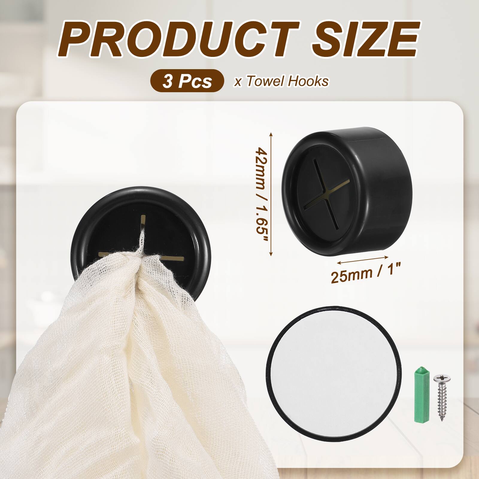 PRODUCT SIZE  
3 Pcs x Towel Hooks  
42mm / 1.65"  
25mm / 1"