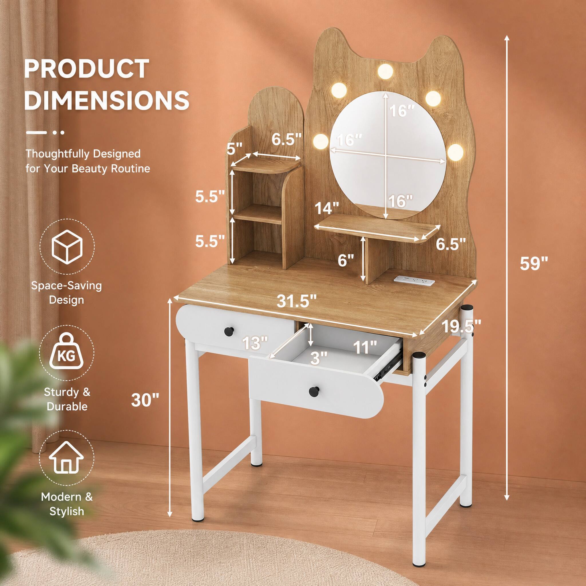 PRODUCT DIMENSIONS

- Thoughtfully Designed for Your Beauty Routine
- Space-Saving Design
- Sturdy & Durable
- Modern & Stylish

- 59"
- 30"
- 31.5"
- 19.5"
- 14"
- 16"
- 6.5"
- 5.5"
- 5"
- 13"
- 11"
- 3"