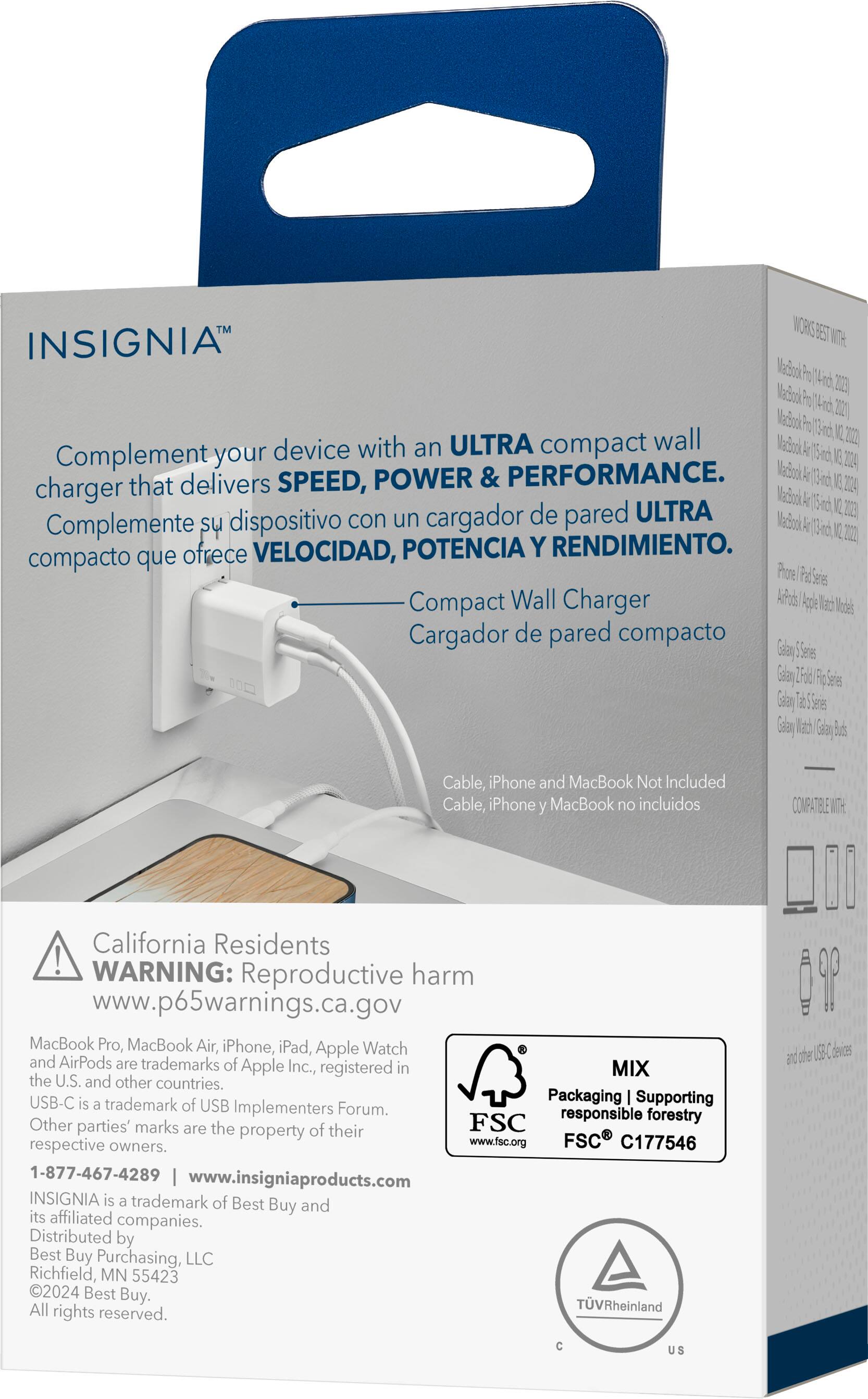 Insight Ultra Compact Wall Charger

Complement your device with an ultra compact wall charger that delivers speed, power, and performance.

Complemente su dispositivo con un cargador de pared compacto que ofrece velocidad, potencia y rendimiento.

Includes:

- USB-C cable
- USB-A cable
- Lightning cable
- Micro-USB cable

iPhone and MacBook not included.

California Residents: WARNING: harmful if swallowed (www.p65warnings.ca.gov).

MacBook Pro, MacBook Air, iPhone, iPad, Apple Watch and AirPods are trademarks of Apple Inc., registered in the U.S. and other countries.

USB-C is a trademark of USB Implementers Forum.

Other parties' marks are used for informational purposes only and do not imply affiliation or endorsement.

Supporting responsible forestry.