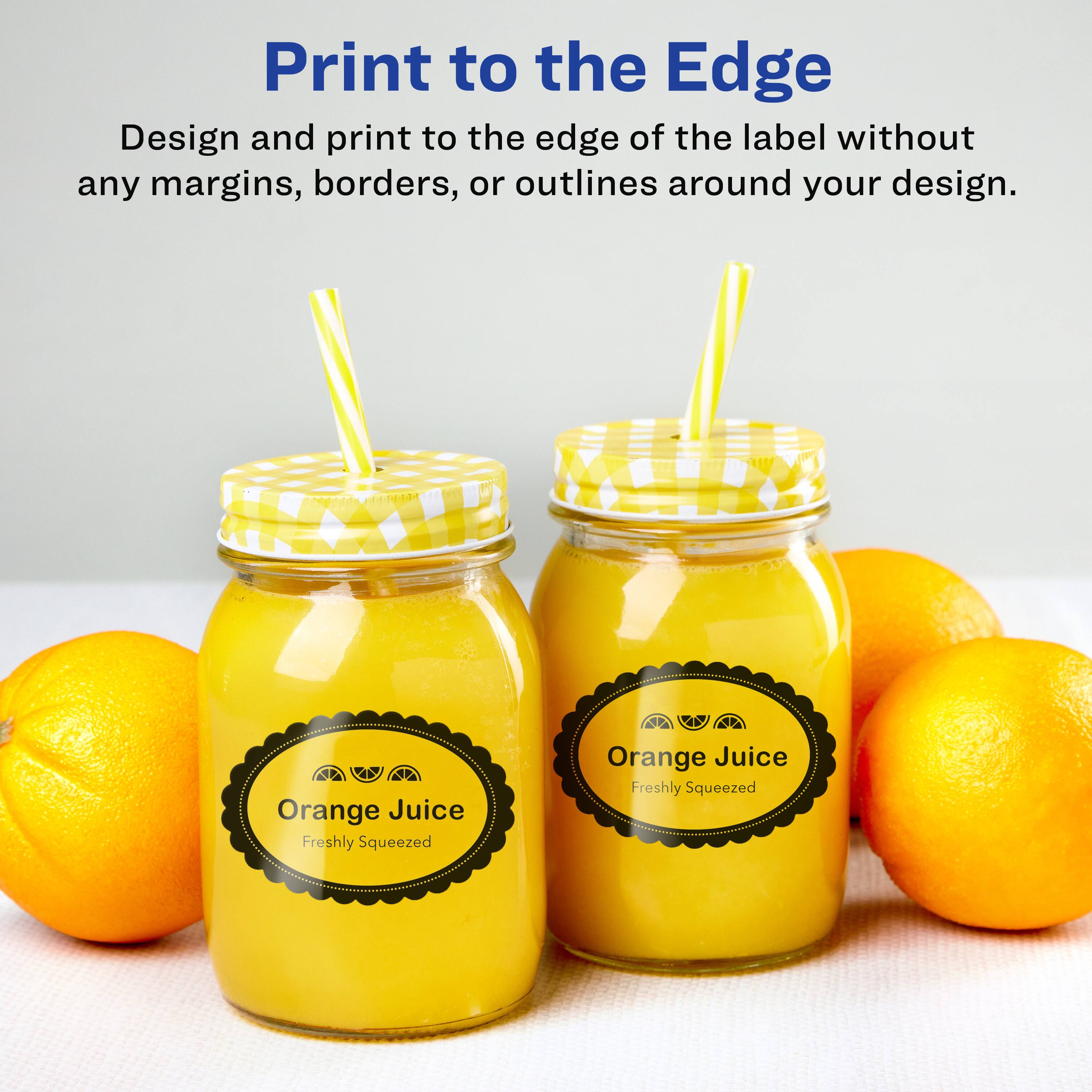 Print to the Edge

Design and print to the edge of the label without any margins, borders, or outlines around your design.

Orange Juice  
Freshly Squeezed