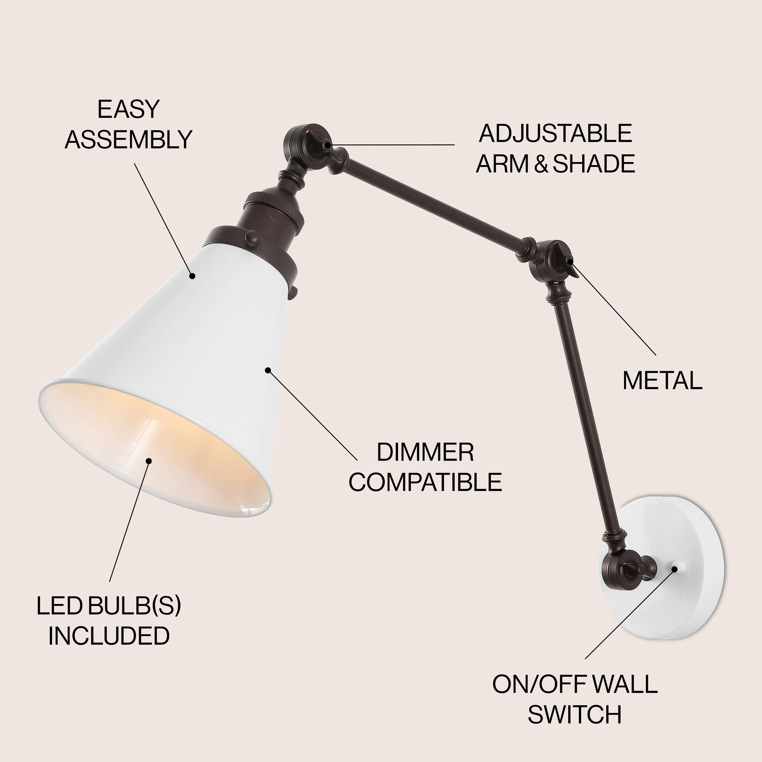 EASY ASSEMBLY  
ADJUSTABLE ARM & SHADE  
METAL  
DIMMER COMPATIBLE  
LED BULB(S) INCLUDED  
ON/OFF WALL SWITCH