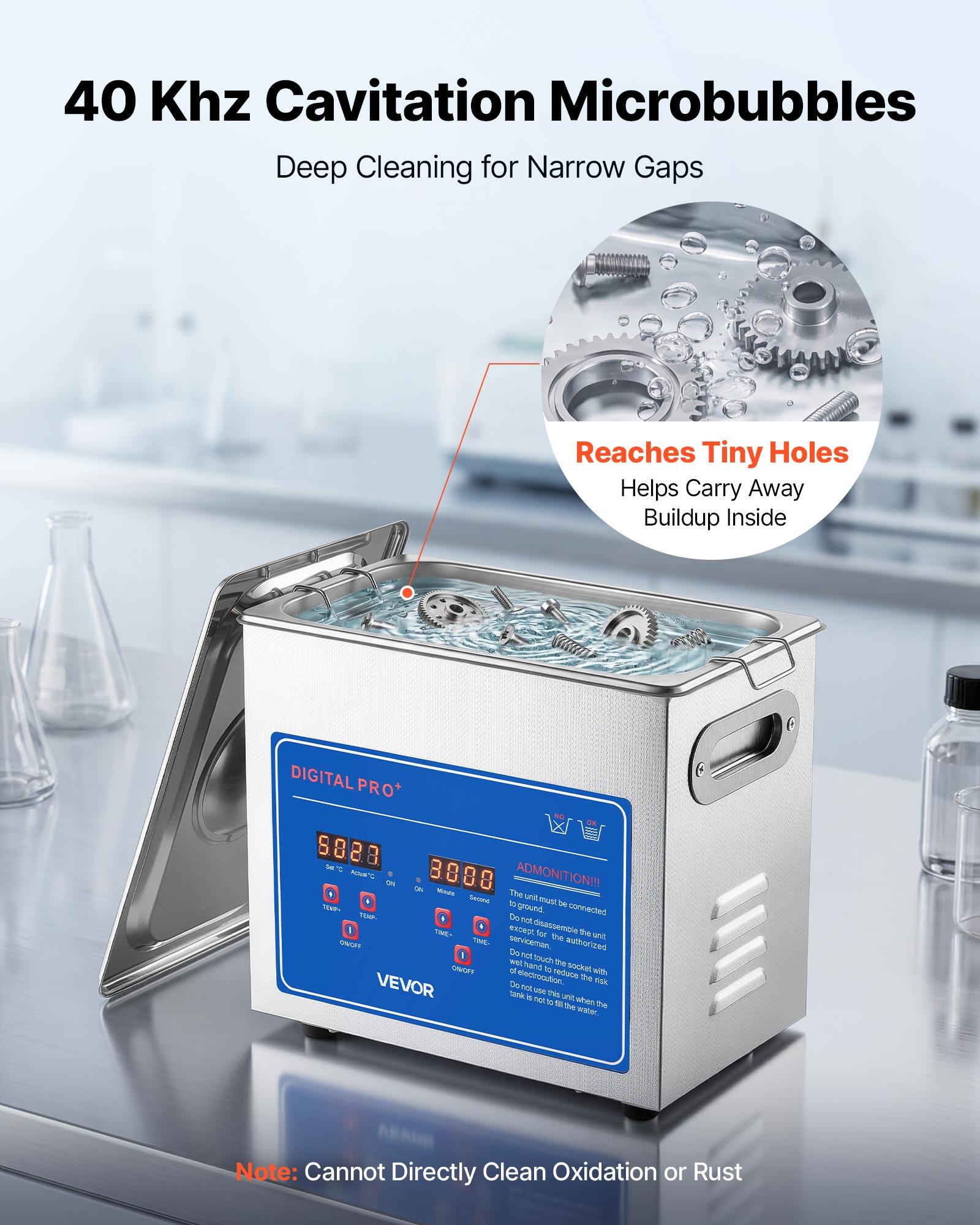 40 KHz Cavitation Microbubbles Deep Cleaning for Narrow Gaps Reaches Tiny Holes Helps Carry Away Buildup Inside

DIGITAL PRO*

8 - a 3 ADHEC 8 8 8 ADMONITION!!!! s s - b The unn Setans ls moul De  ground connected T Do nct CME ep dnasseme E te De  SUT - serviceman authoraed Do nan -Y touch De CNGET M hand to Bocket electrocution. eduse with t ngk VEVOR Do TS Senk use ts - nor ant sfen 1 to te the -r

Note: Cannot Directly Clean Oxidation or Rust
