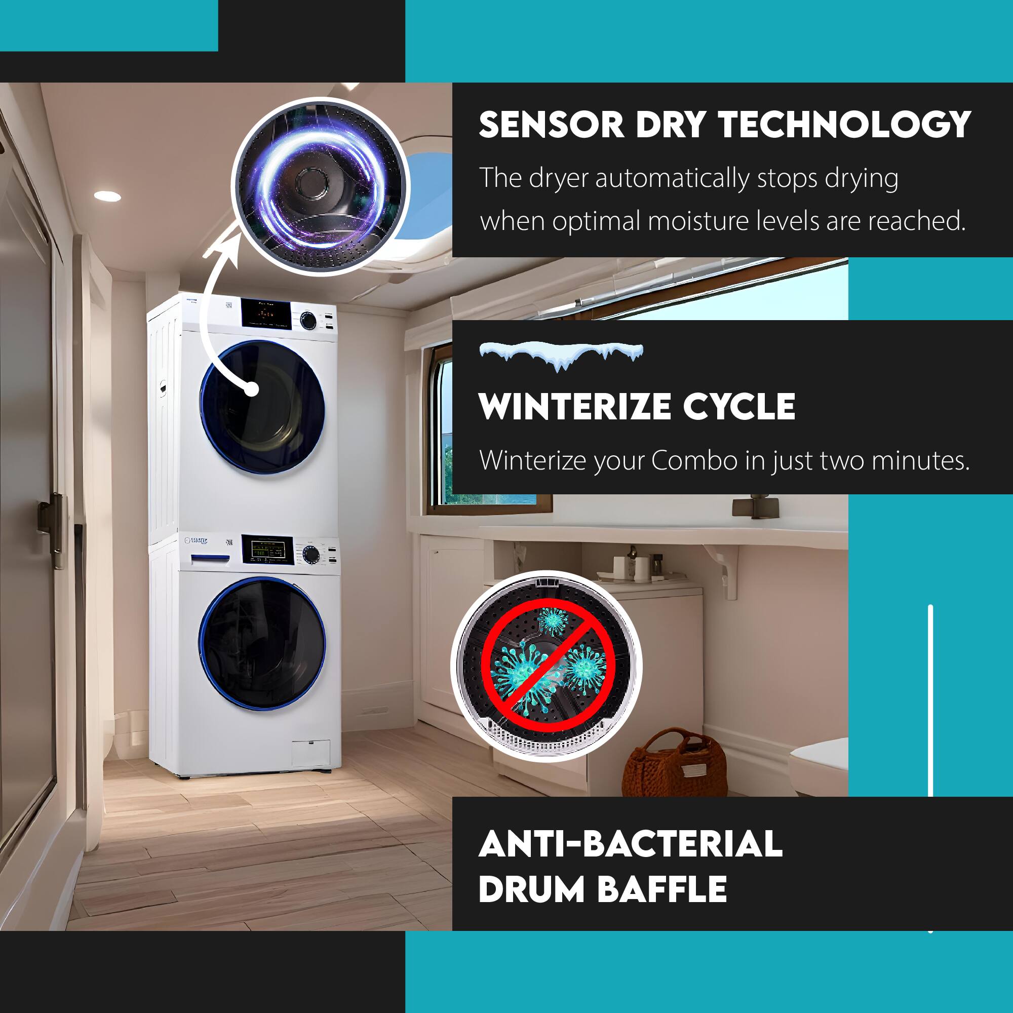 SENSOR DRY TECHNOLOGY  
The dryer automatically stops drying when optimal moisture levels are reached.

WINTERIZE CYCLE  
Winterize your Combo in just two minutes.

ANTI-BACTERIAL DRUM BAFFLE
