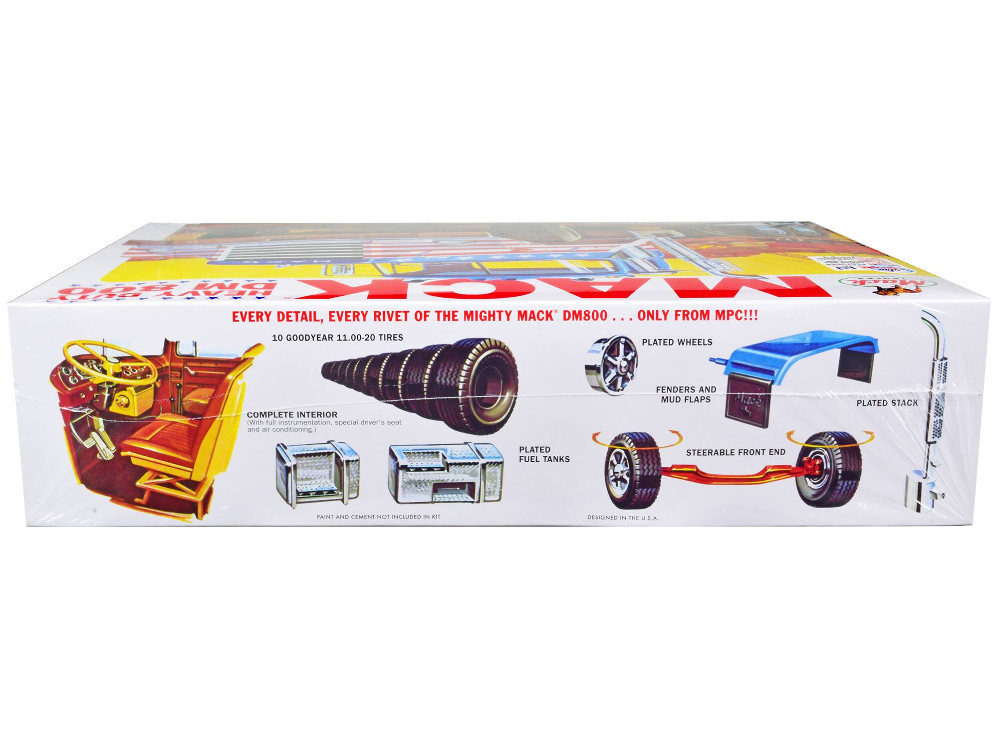 Sure, here is the corrected and grouped text from the image:

---

**GOOD MACK DM800**

**EVERY DETAIL, EVERY RIVET OF THE MIGHTY MACK® DM800 ... ONLY FROM MPC!!!**

- 10 GOODYEAR 11.00-20 TIRES
- PLATED WHEELS
- COMPLETE INTERIOR (With full instrumentation, special driver's seat and air conditioning)
- PLATED FUEL TANKS
- FENDERS AND MUD FLAPS
- PLATED STACK
- STEERABLE FRONT END
- PAINT AND CEMENT NOT INCLUDED IN KIT
- DESIGNED IN THE U.S.A.

---

This text highlights the features and components included in the model kit.