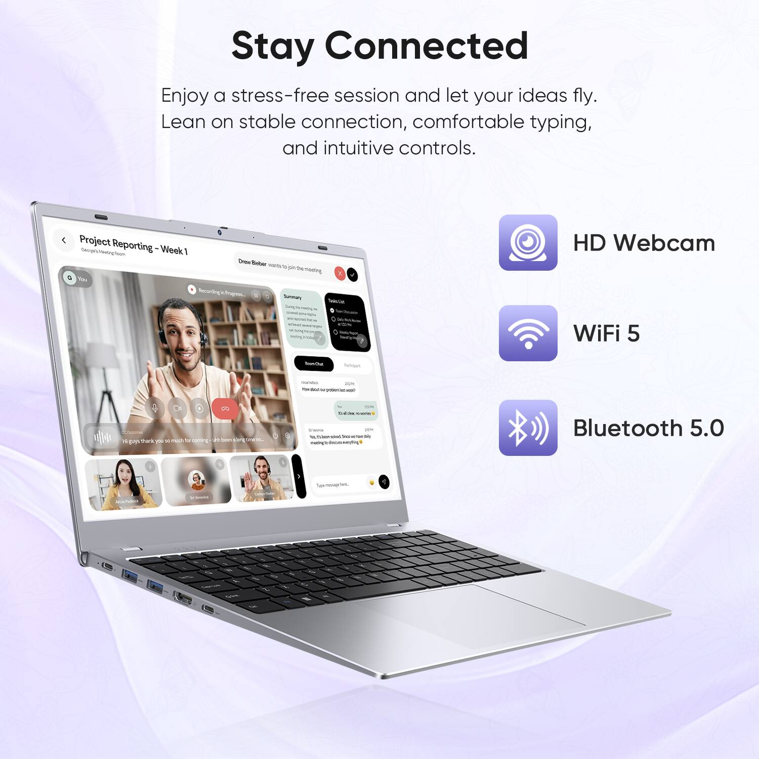 Stay Connected  
Enjoy a stress-free session and let your ideas fly. Lean on stable connection, comfortable typing, and intuitive controls.

Project Reporting - Week 1  
Drew Beber wants to join the meeting

HD Webcam  
WiFi 5  
Bluetooth 5.0