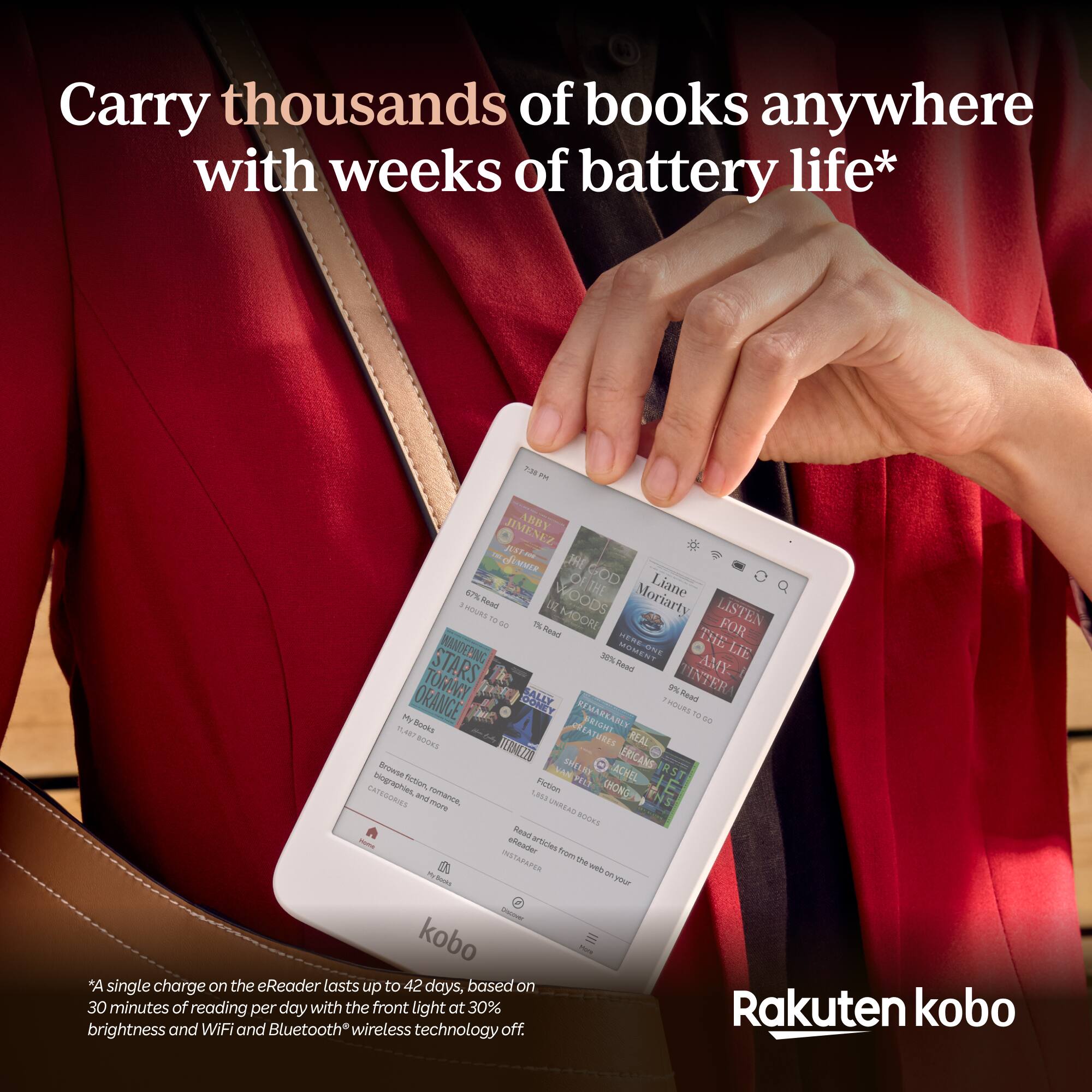 Carry thousands of books anywhere with weeks of battery life*

*A single charge on the eReader lasts up to 42 days, based on 30 minutes of reading per day with the front light at 30% brightness and WiFi and Bluetooth wireless technology off.

Rakuten kobo