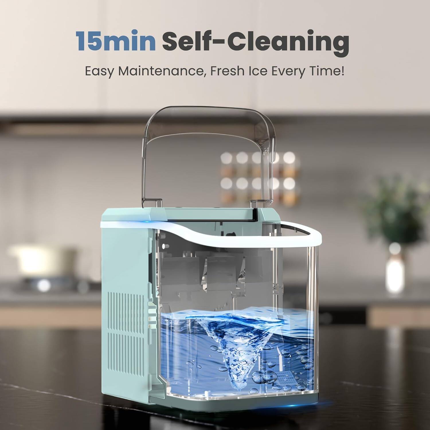 15min Self-Cleaning  
Easy Maintenance, Fresh Ice Every Time!