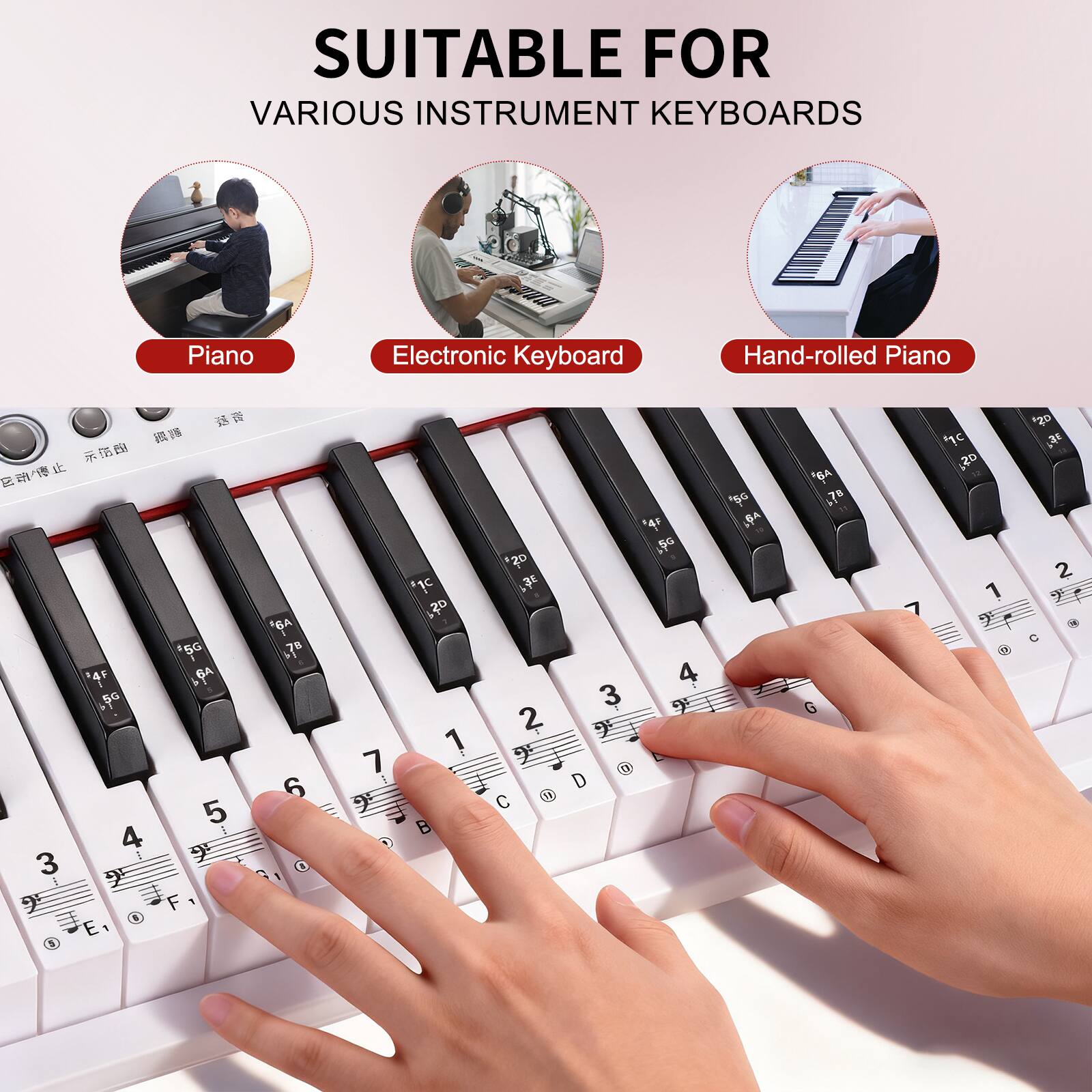 SUITABLE FOR  
VARIOUS INSTRUMENT KEYBOARDS

- Piano
- Electronic Keyboard
- Hand-rolled Piano