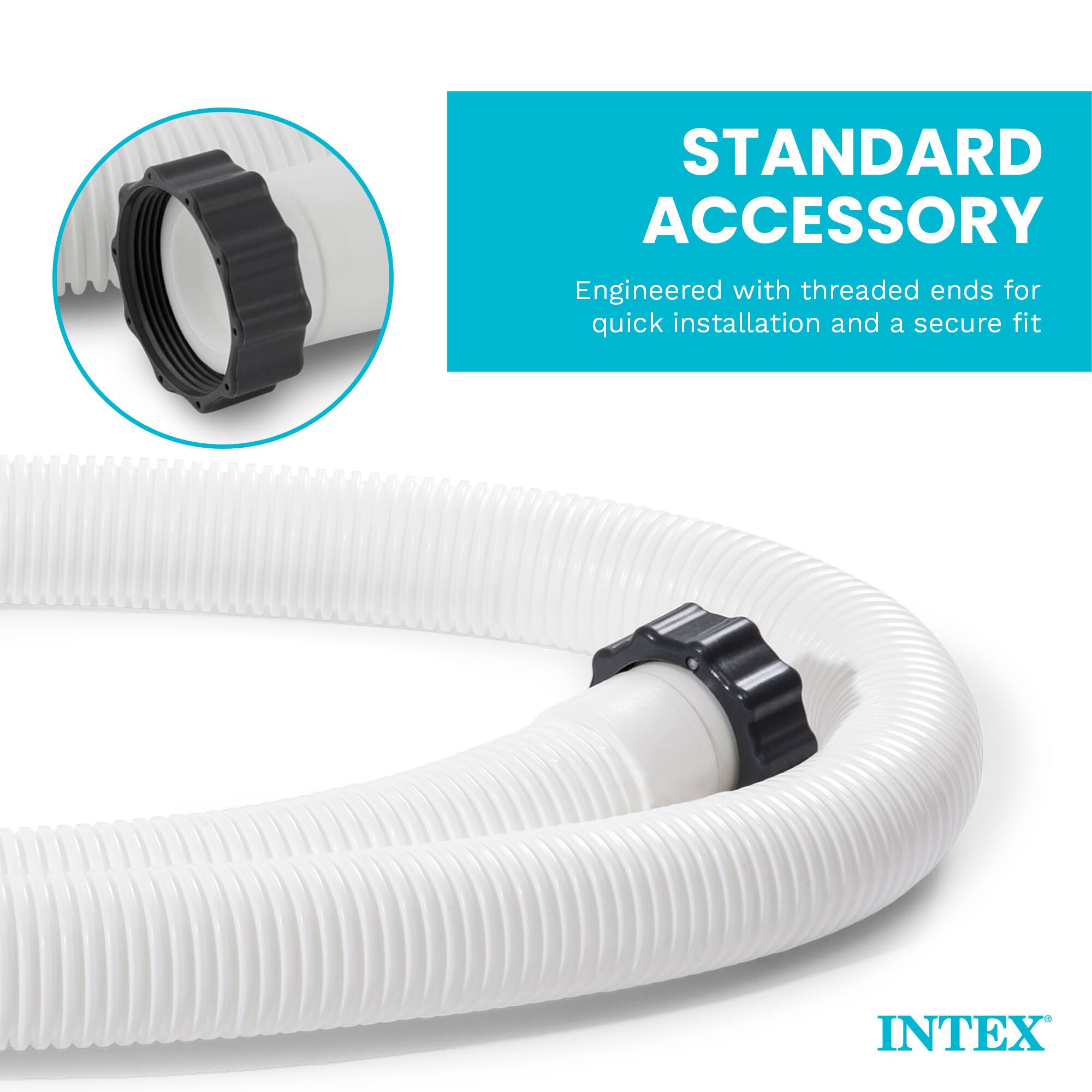 STANDARD ACCESSORY  
Engineered with threaded ends for quick installation and a secure fit  
INTEX