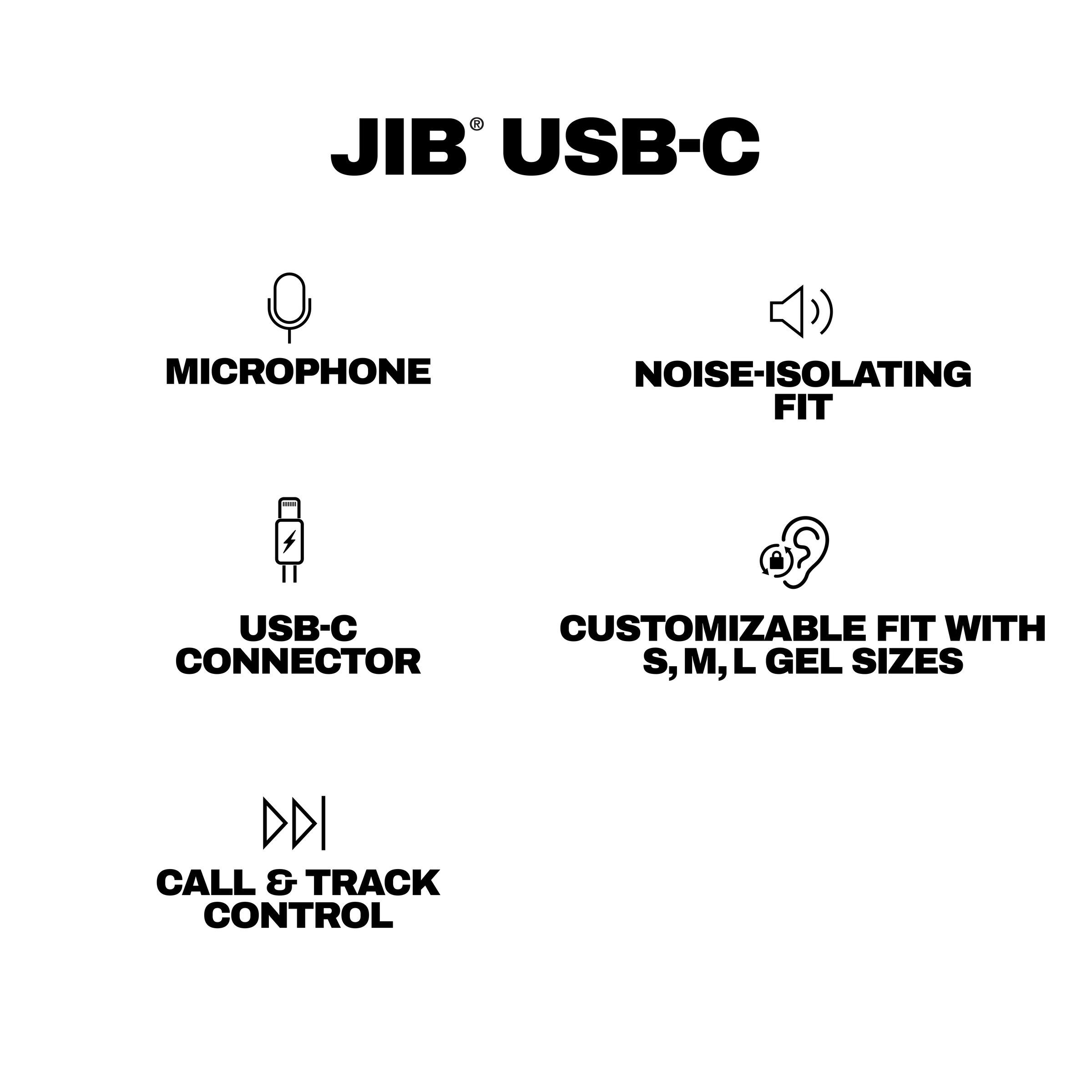 JIB USB-C MICROPHONE NOISE-ISOLATING FIT USB-C CONNECTOR CUSTOMIZABLE FIT WITH S, M, L GEL SIZES CALL & TRACK CONTROL