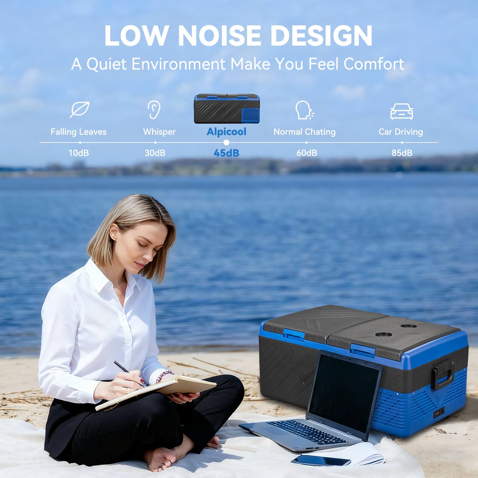 LOW NOISE DESIGN  
A Quiet Environment Make You Feel Comfort  

- Falling Leaves: 10dB  
- Whisper: 30dB  
- Alpicool: 45dB  
- Normal Chating: 60dB  
- Car Driving: 85dB