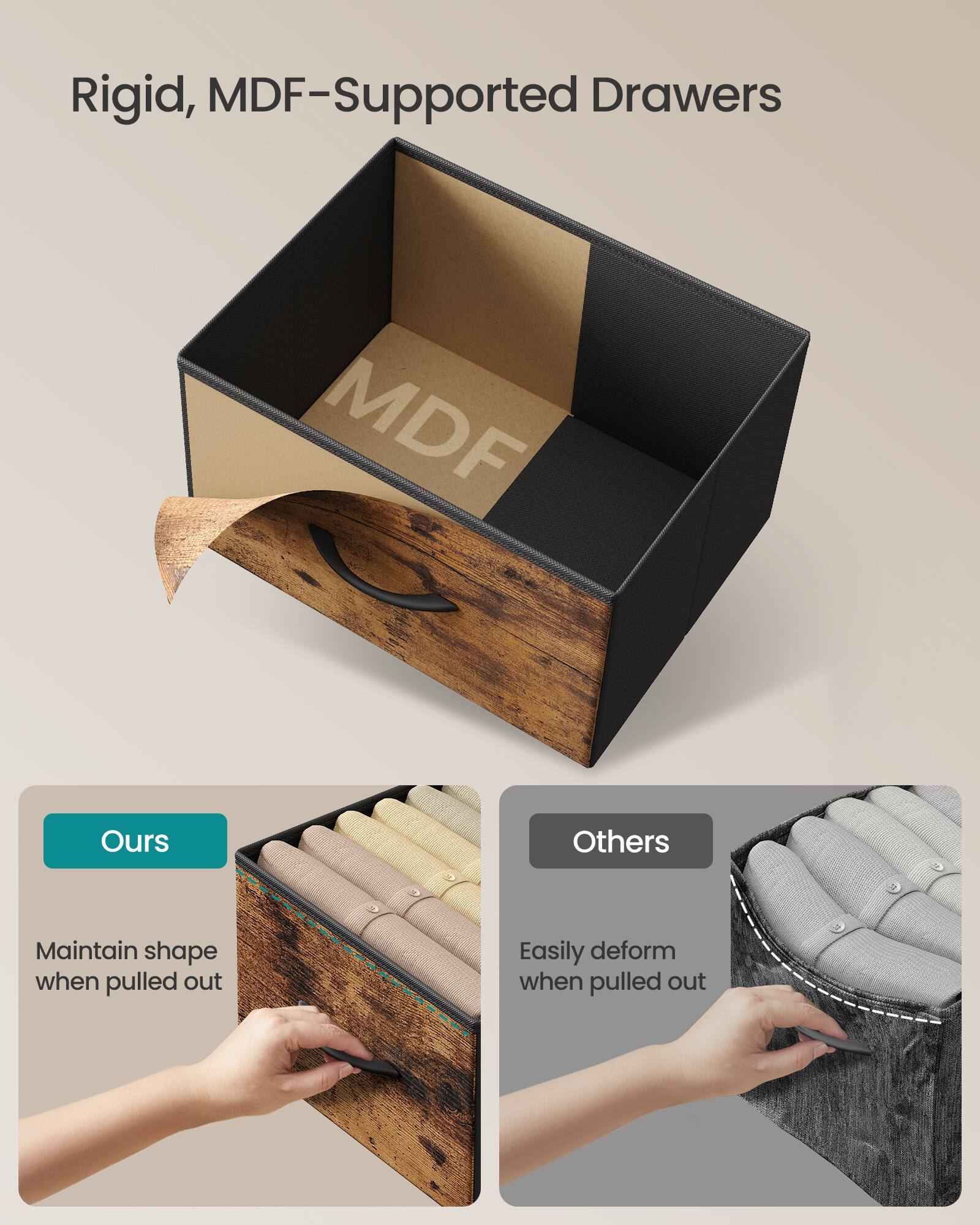 Rigid, MDF-Supported Drawers

Ours
Maintain shape when pulled out

Others
Easily deform when pulled out