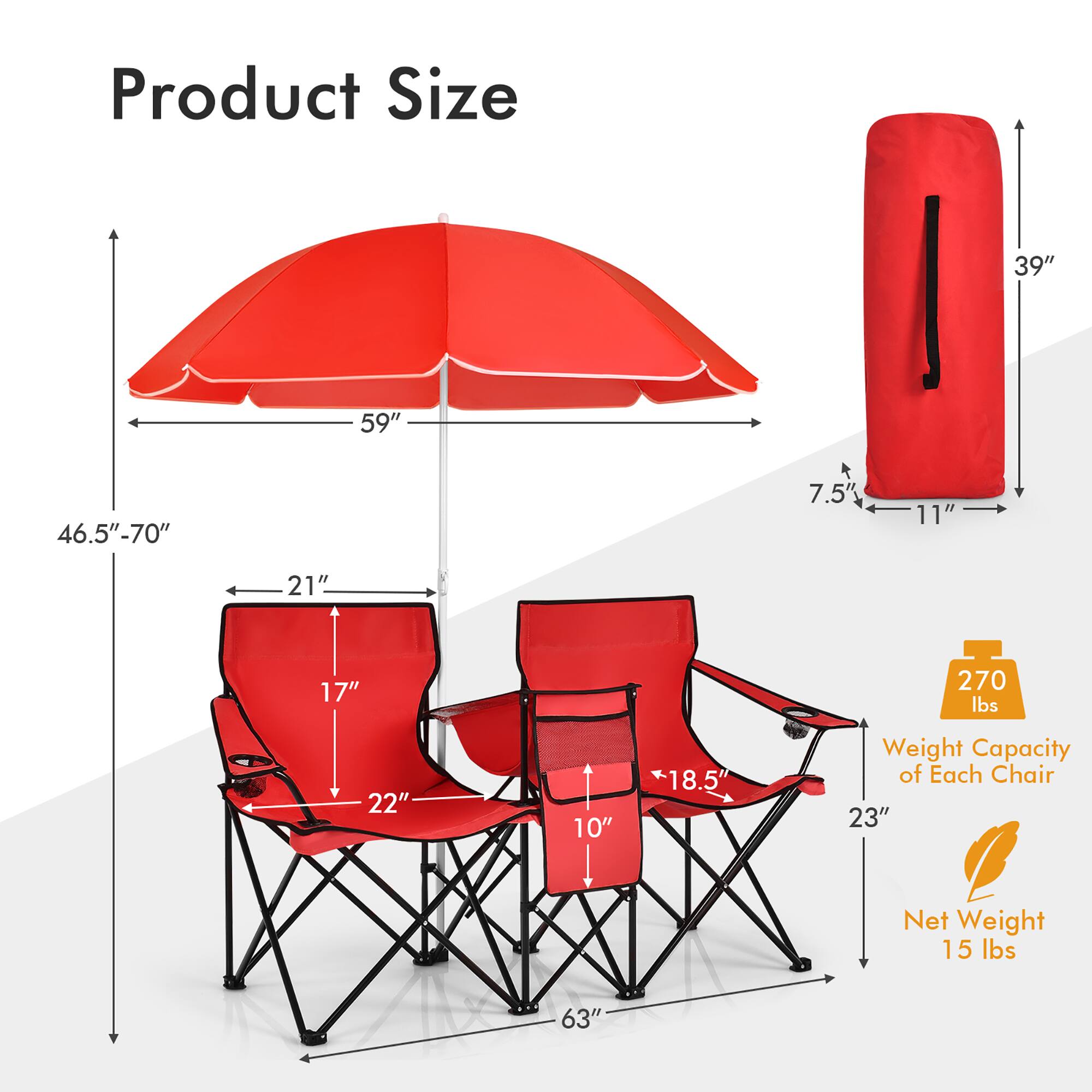 Product Size:
- 39"
- 59"
- 46.5"-70"
- 7.5"
- 11"
- 21"
- 17"
- 270 lbs
- 22"
- 10"
- 18.5
Weight Capacity of Each Chair:
- 23"
- 15 lbs
- 63"
Net Weight:
- 15 lbs
The image shows a red umbrella, two red chairs, and a red cooler. The umbrella is 39" in size, while the chairs are 59" and 46.5"-70" in size. The cooler is 7.5" in size. The weight capacity of each chair is 23" and 15 lbs, and the net weight of the umbrella is 15 lbs.