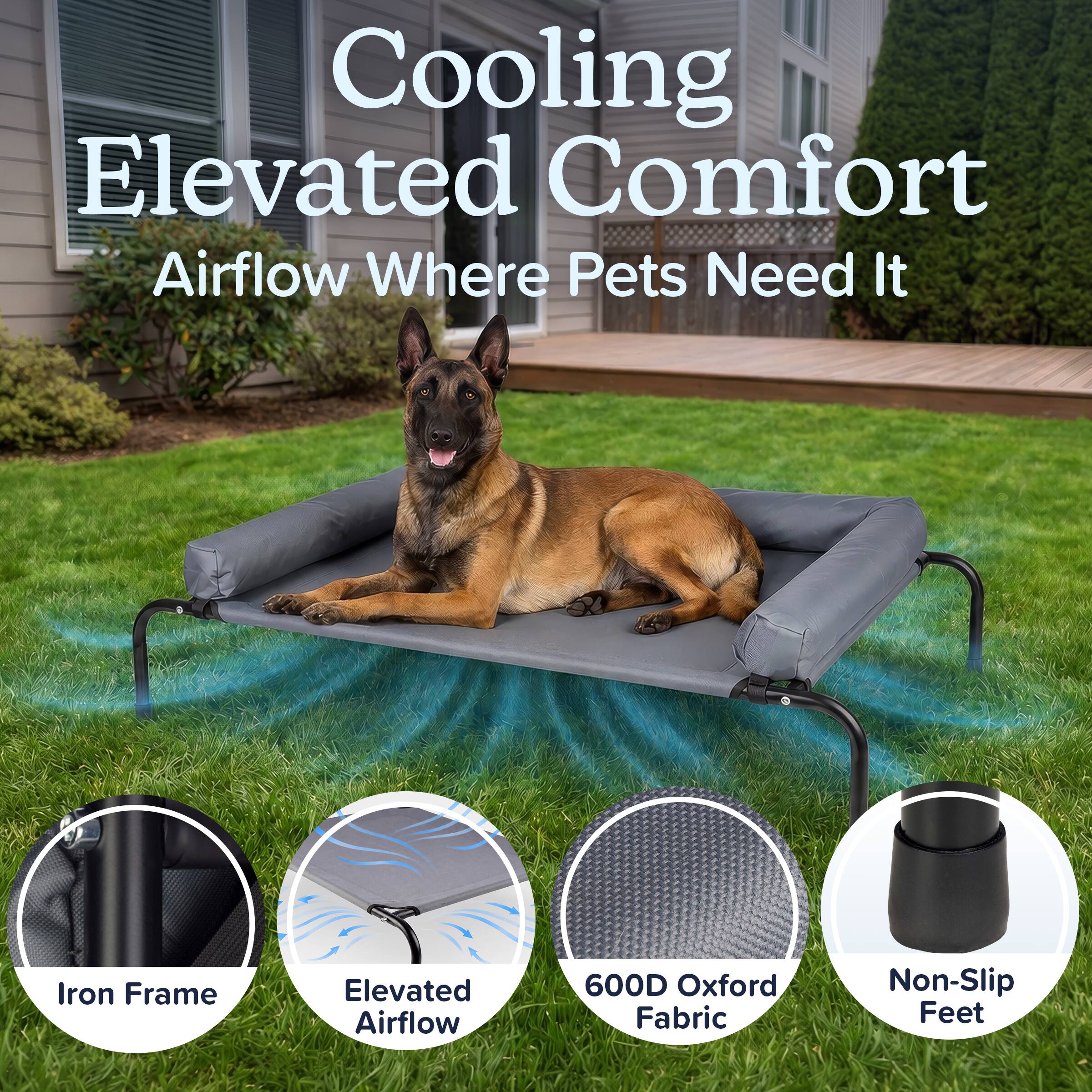 Cooling Elevated Comfort Airflow Where Pets Need It

Iron Frame
Elevated Airflow
600D Oxford Fabric
Non-Slip Feet