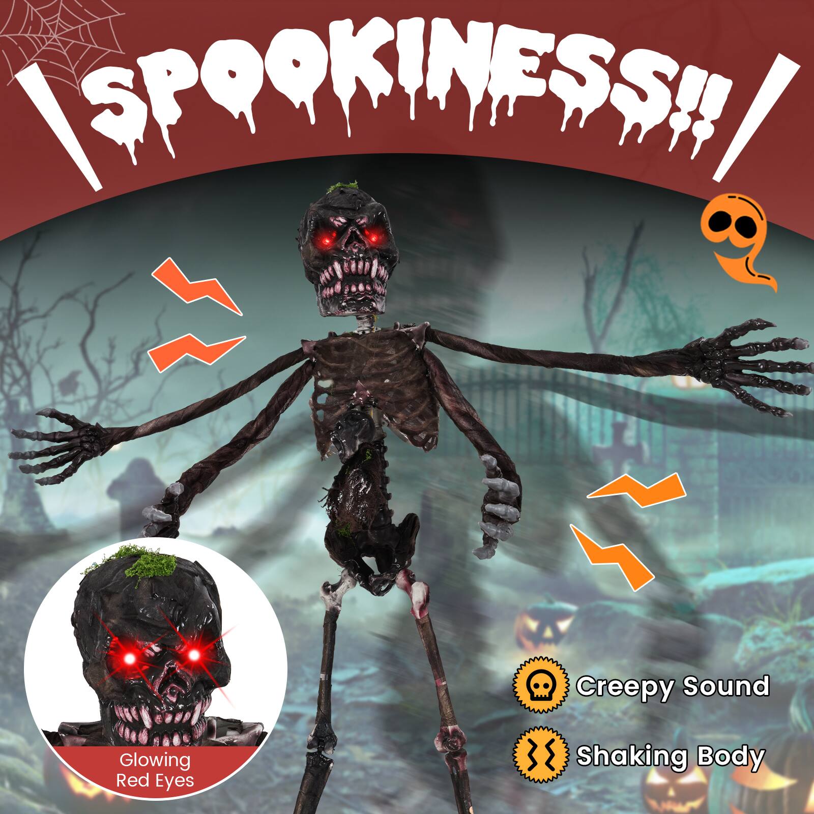 **Spookiness!!**

- Creepy Sound
- Shaking Body
- Glowing Red Eyes