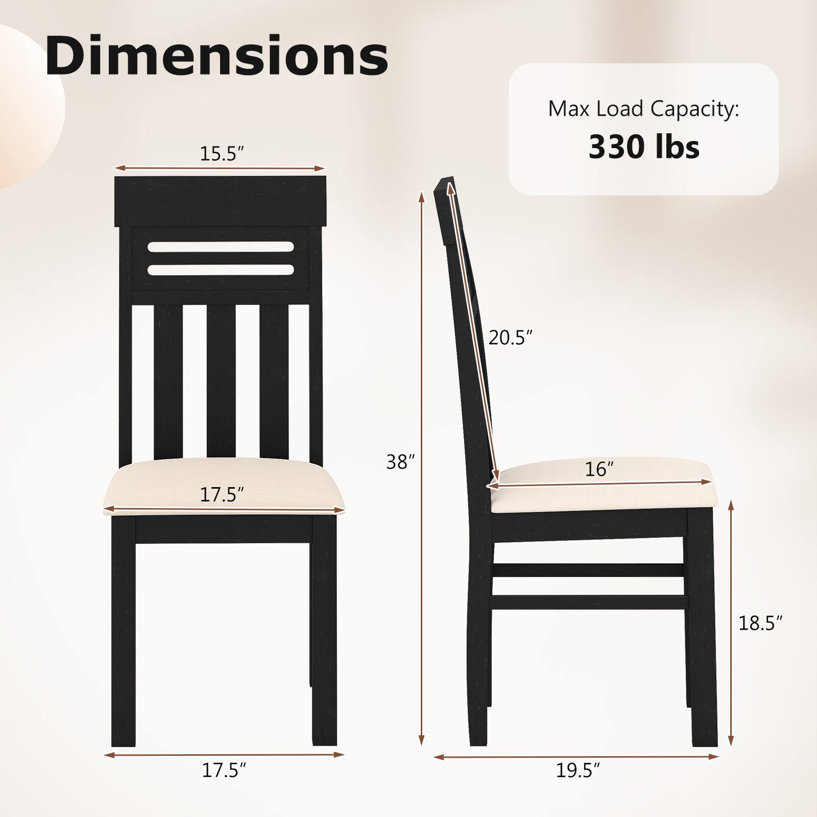 Dimensions  
- Height: 38"  
- Width: 17.5"  
- Depth: 17.5"  
- Seat Height: 16"  
- Back Height: 20.5"  
- Seat Depth: 18.5"  
- Overall Height: 38"  

Max Load Capacity: 330 lbs