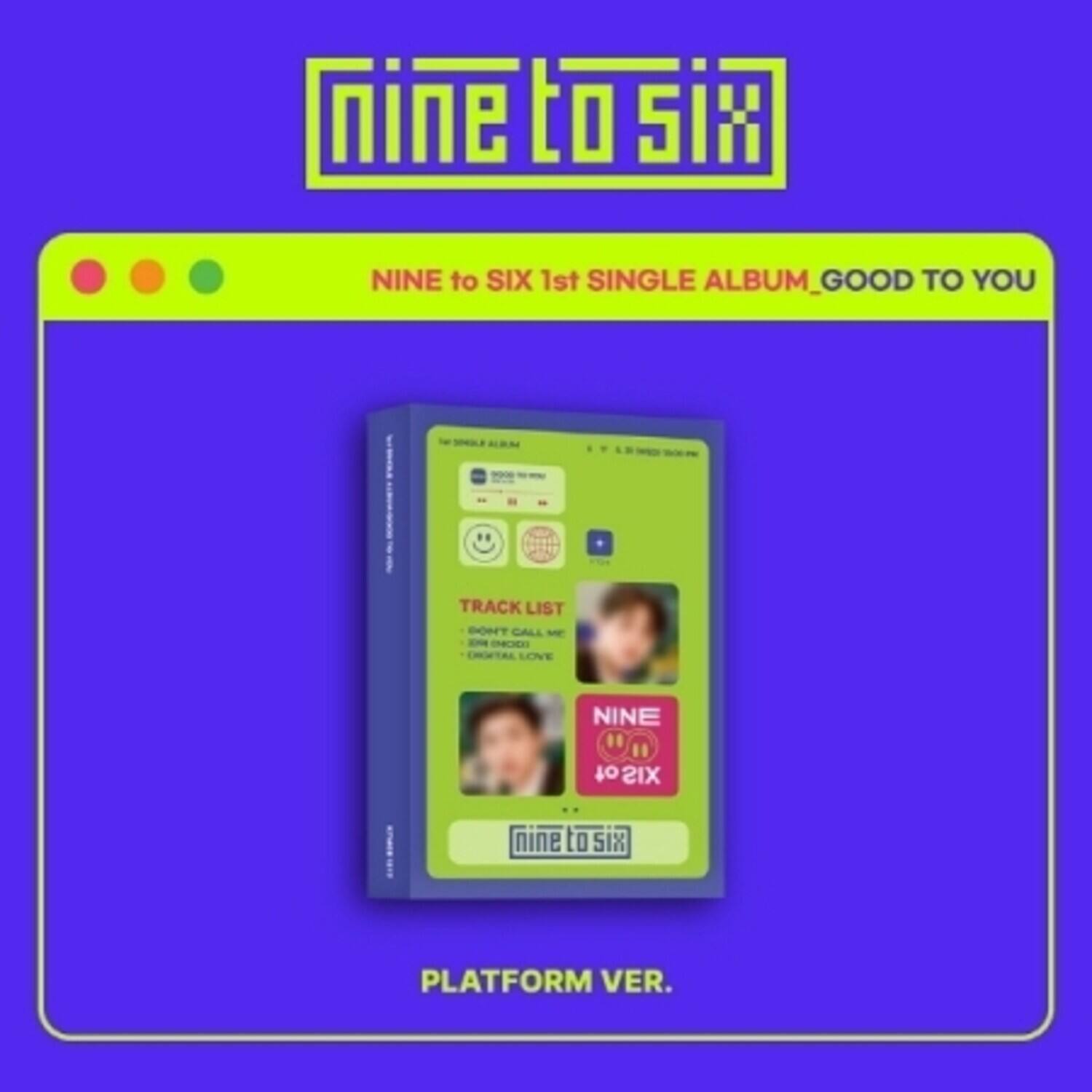 NINE to SIX 1st SINGLE ALBUM_GOOD TO YOU TRACK LIST DON'T CALL - OHCIE EHONTAL LOVE NINE " " of XIS nine to SIX PLATFORM VER.