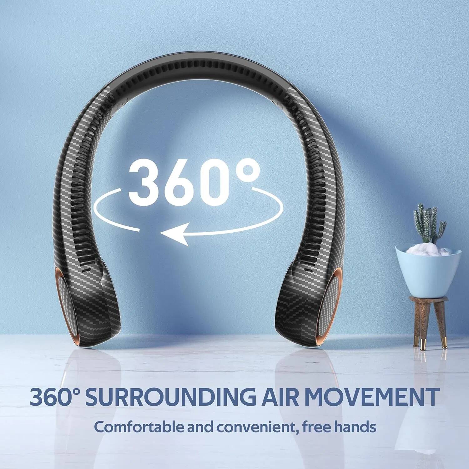 360° SURROUNDING AIR MOVEMENT  
Comfortable and convenient, free hands