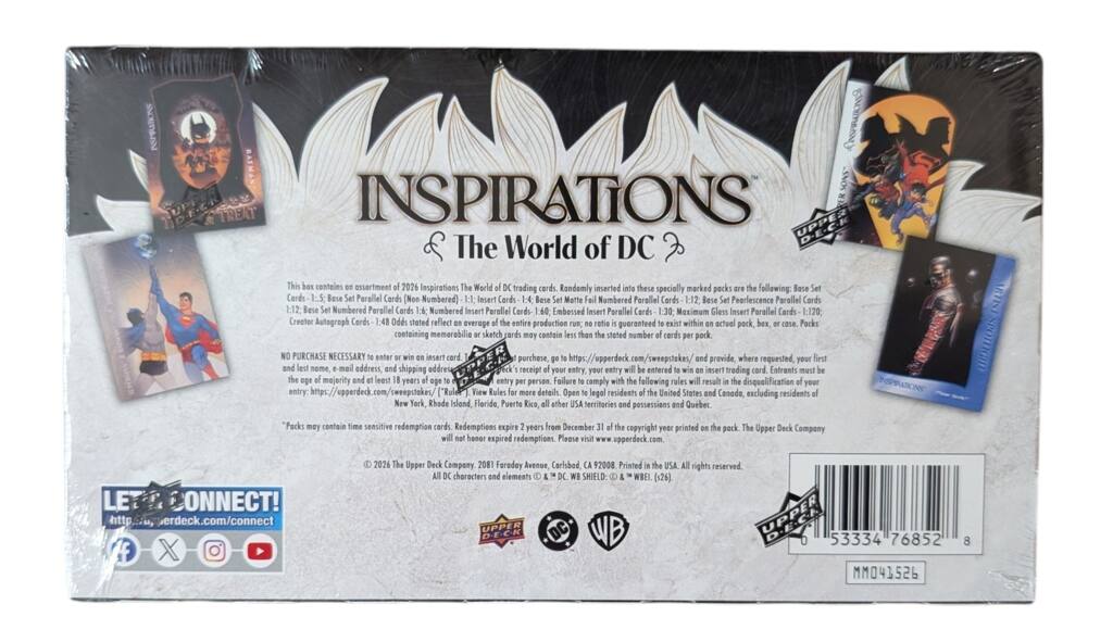 INSPIRATIONS  
The World of DC  
This box contains an assortment of 2026 Inspirations The World of DC trading cards. Randomly inserted into these specially marked packs are the following: Base Set Cards, 1-5: Base Set Parallel Cards (Non-Numbered); 1-12: Base Set Numbered Parallel Cards; 1-12: Base Set Pearlescence Parallel Cards; 1-12: Base Set Numbered Parallel Cards; Numbered Insert Parallel Cards 1-60; Embossed Insert Parallel Cards 1-30; Maximum Gloss Insert Parallel Cards 1-120; Creator Autograph Cards 1-48. Odds stated reflect an average of the entire production run. No ratio is guaranteed to exist within an actual pack, box, or case. Packs containing memorabilia or sketch cards may contain less than the stated number of cards per pack.  

NO PURCHASE NECESSARY to enter or win an insert card. To enter, go to https://upperdeck.com/sweepstakes/ and provide, where requested, your first name, e-mail address, and shipping address receipt entry. Entry entered less than 18 years of age. Entrants must be the