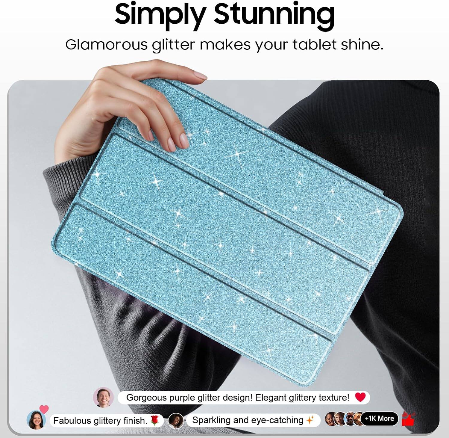 Simply Stunning  
Glamorous glitter makes your tablet shine.  

Gorgeous purple glitter design! Elegant glittery texture!  
Fabulous glittery finish.  
Sparkling and eye-catching  
+1K More