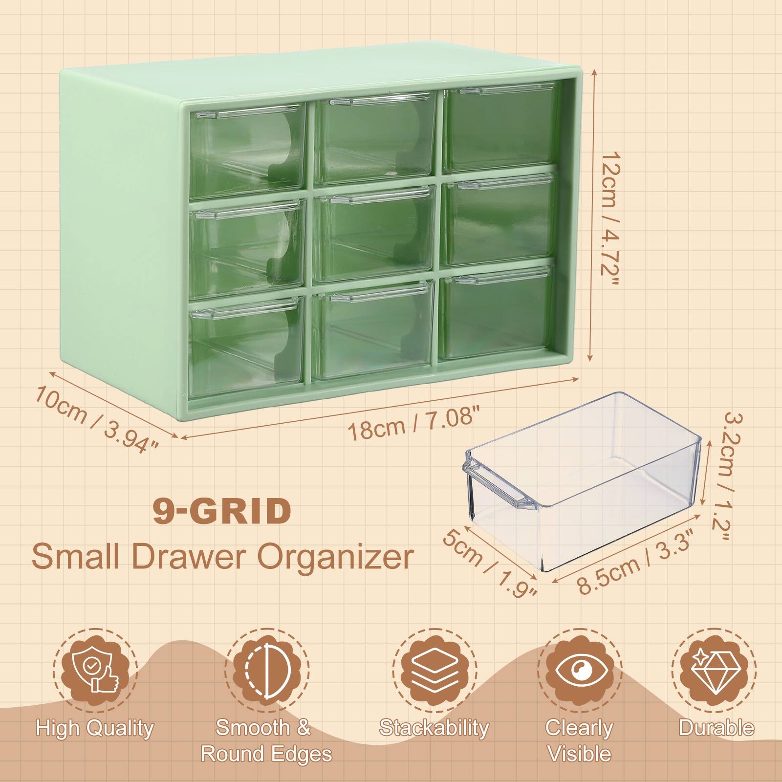 12cm / 4.72"  
10cm / 3.94"  
18cm / 7.08"  
3.2cm / 1.2"  
5cm / 1.9"  
8.5cm / 3.3"  

9-GRID  
Small Drawer Organizer  

High Quality  
Smooth & Round Edges  
Stackability  
Clearly Visible  
Durable