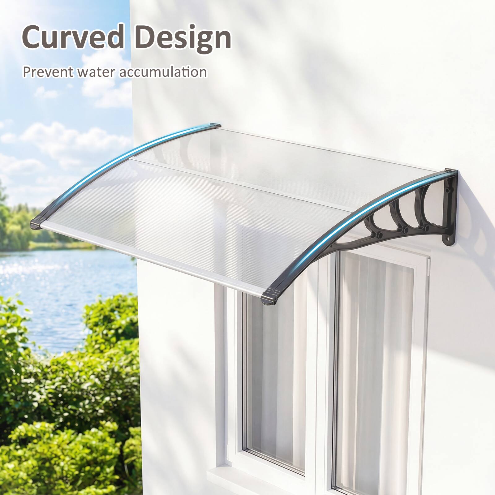 Curved Design  
Prevent water accumulation