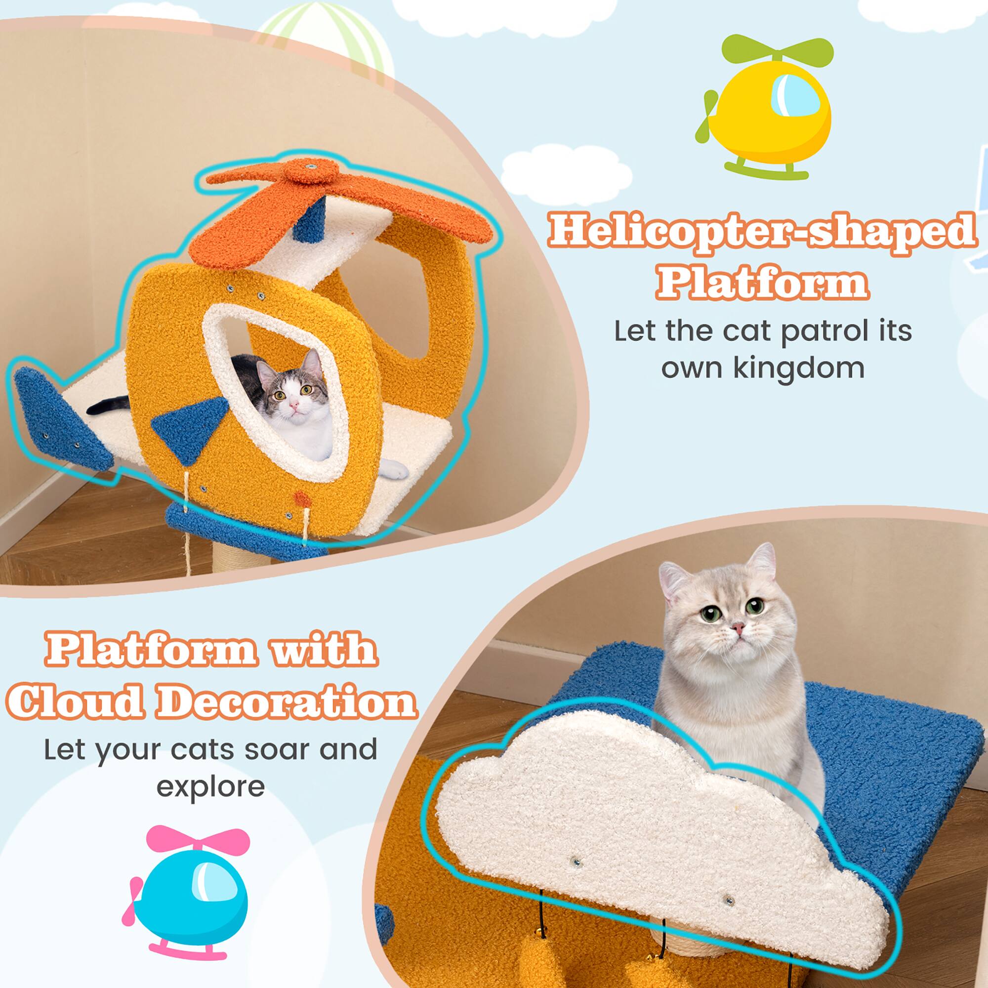 Helicopter-shaped Platform  
Let the cat patrol its own kingdom  

Platform with Cloud Decoration  
Let your cats soar and explore