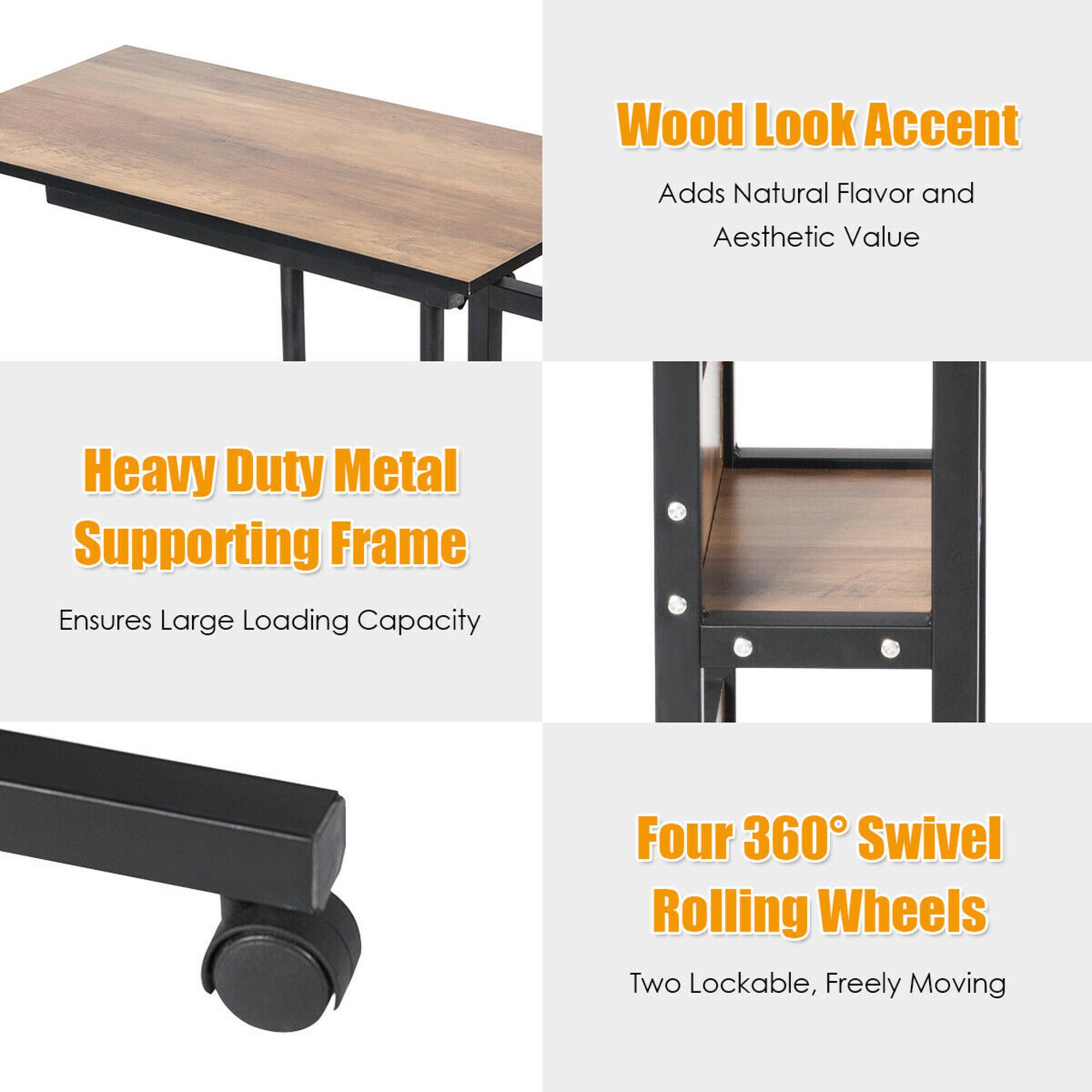 Wood Look Accent  
Adds Natural Flavor and Aesthetic Value  

Heavy Duty Metal Supporting Frame  
Ensures Large Loading Capacity  

Four 360° Swivel Rolling Wheels  
Two Lockable, Freely Moving