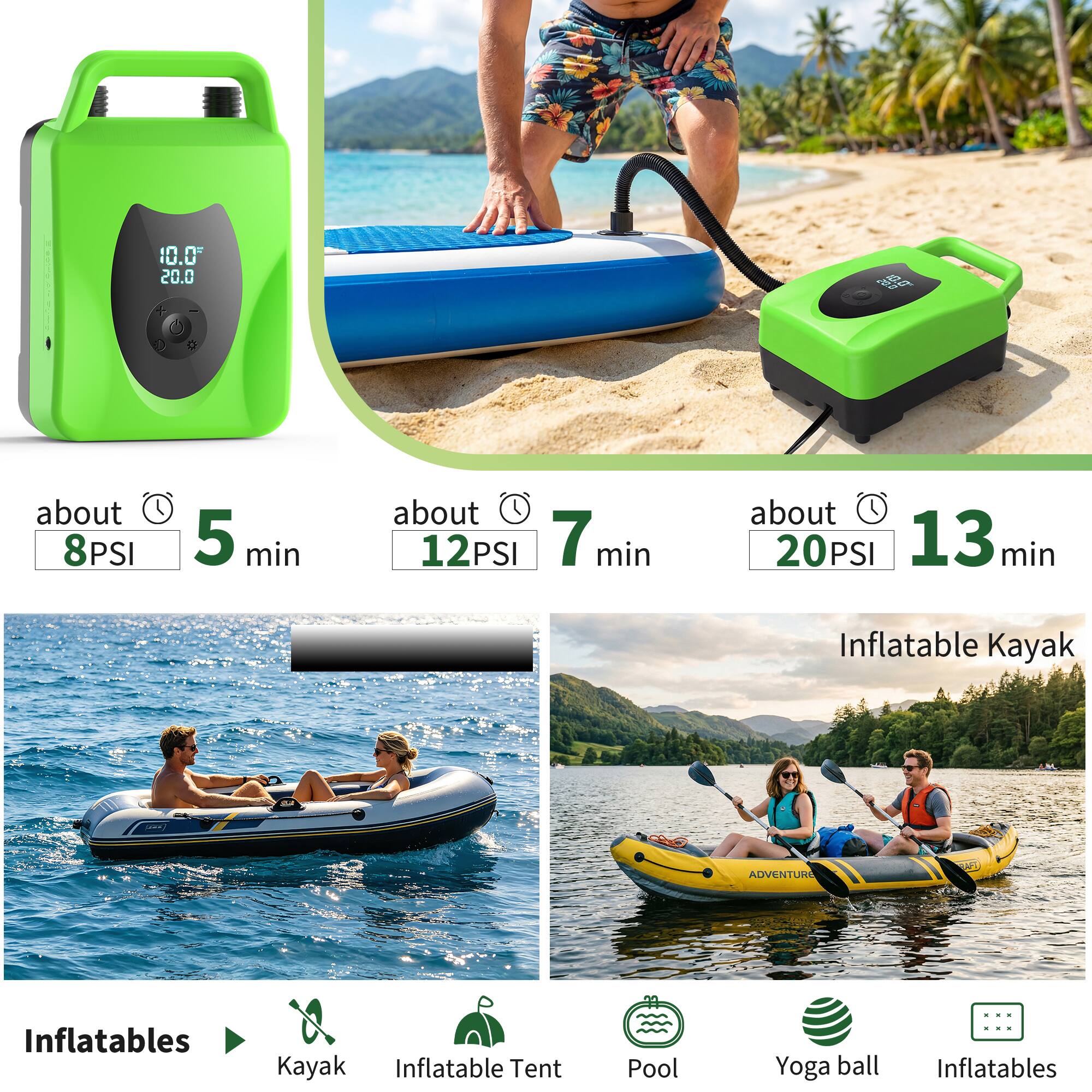 10.0% 20.0  
10.0° 20.0

about 8 PSI  
5 min

about 12 PSI  
7 min

about 20 PSI  
13 min

Inflatable Kayak  
ADVENTURE Inflatables X

Inflatables  
Kayak  
Inflatable Tent  
Pool  
Yoga ball  
Inflatables