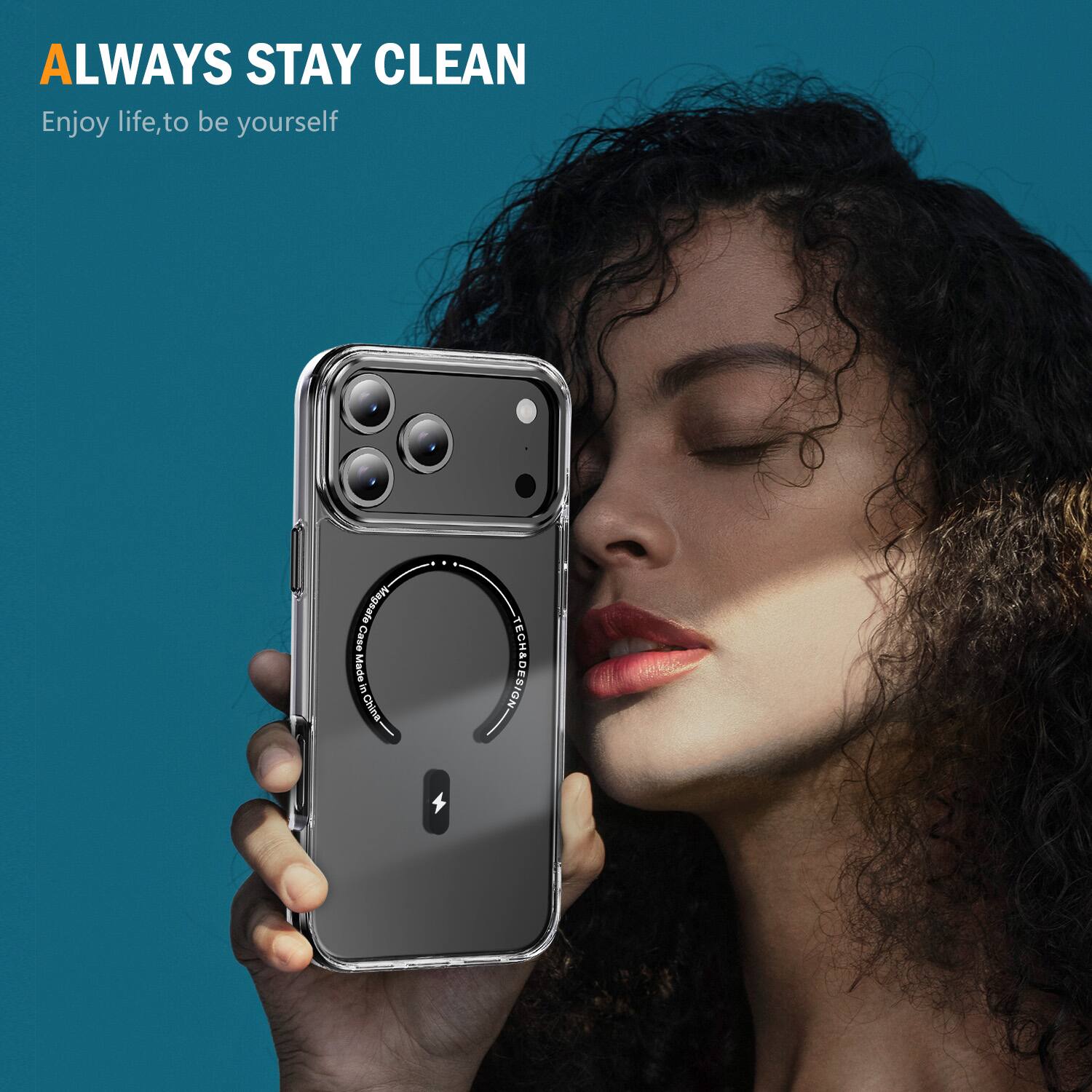 ALWAYS STAY CLEAN  
Enjoy life, to be yourself  

Magsafe Case Made in China  

TECH&DESIGN