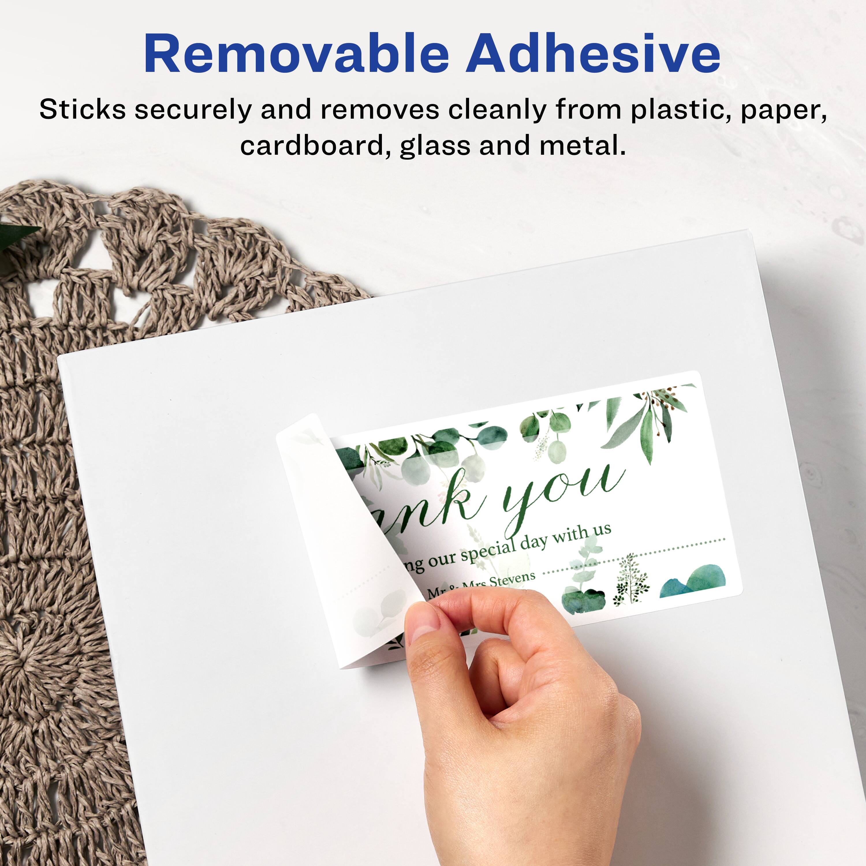 Removable Adhesive  
Sticks securely and removes cleanly from plastic, paper, cardboard, glass, and metal.

Thank you  
for our special day with us  
Mr. & Mrs. Stevens
