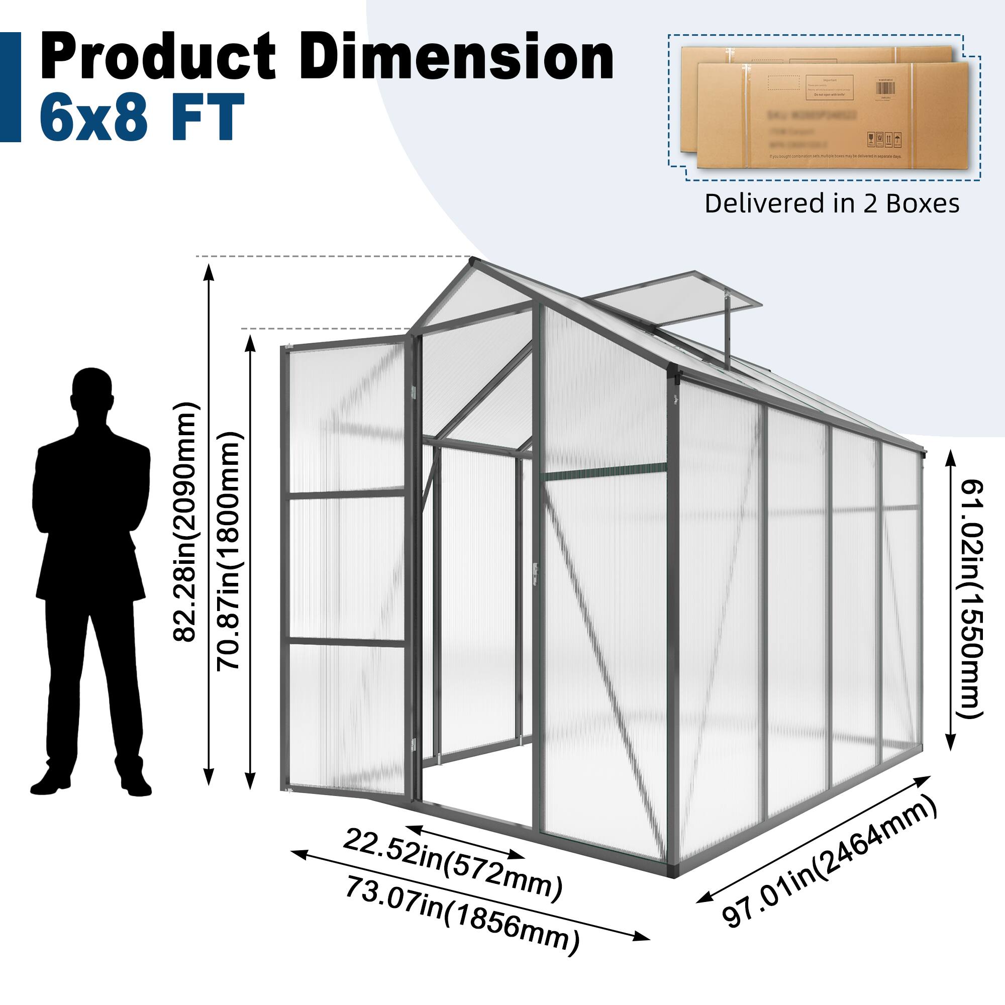 Product Dimension  
6x8 FT  

Delivered in 2 Boxes  

82.28in (2090mm)  
70.87in (1800mm)  
61.02in (1550mm)  
22.52in (572mm)  
97.01in (2464mm)  
73.07in (1856mm)  
73.07in (1856mm)  
91.02in (2310mm)