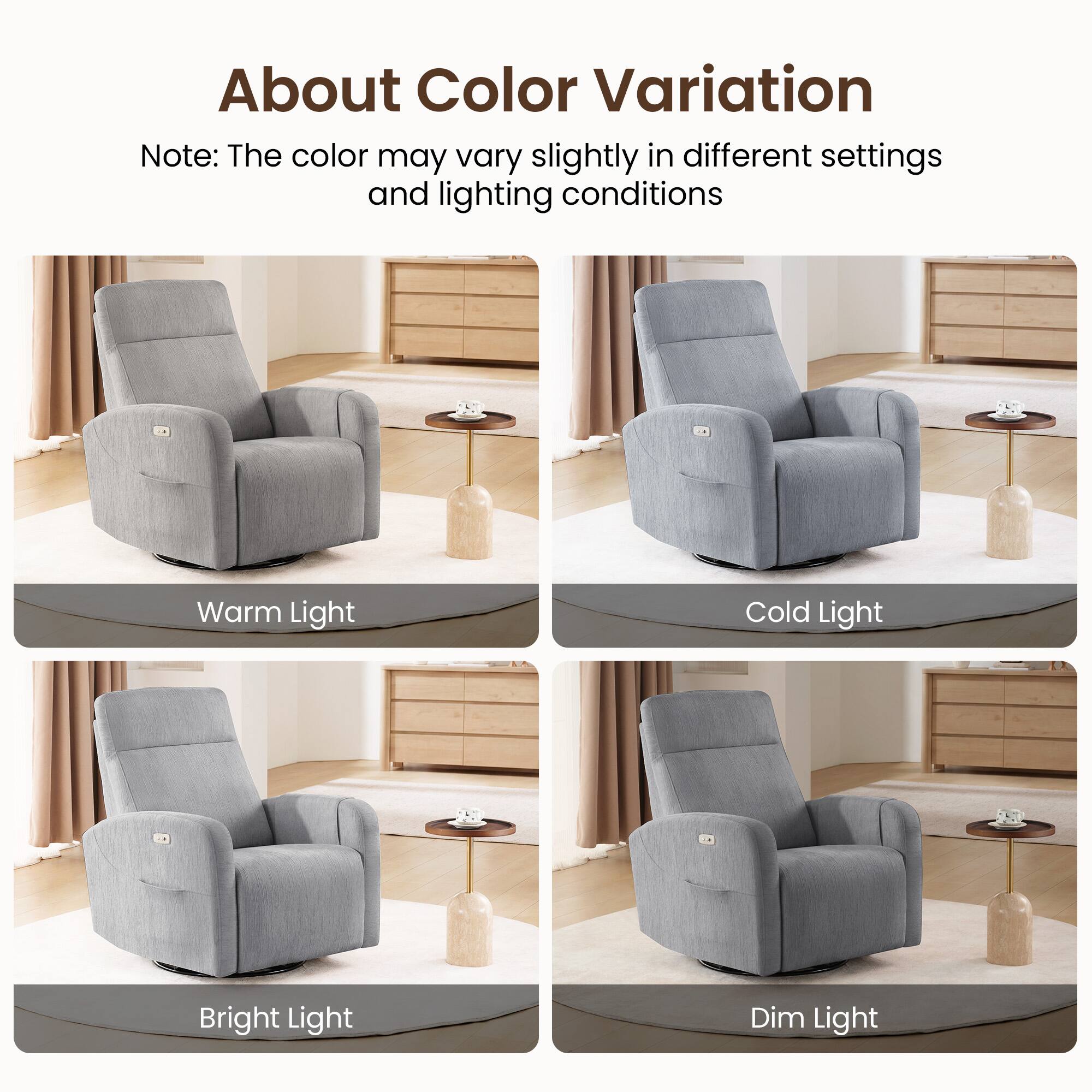 About Color Variation

Note: The color may vary slightly in different settings and lighting conditions

- Warm Light
- Cold Light
- Bright Light
- Dim Light