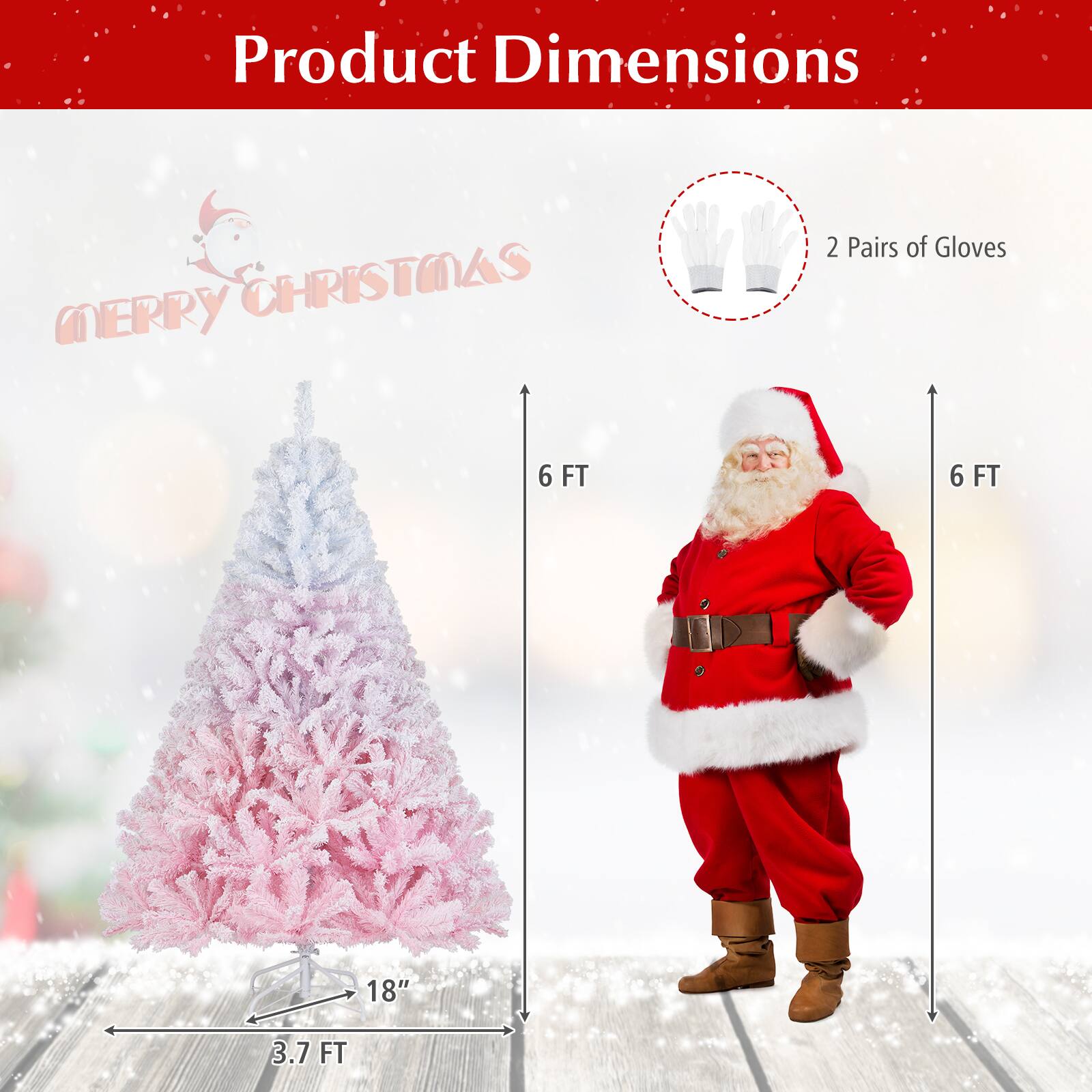 Product Dimensions  
Merry Christmas  
2 Pairs of Gloves  
6 FT  
6 FT  
18"  
3.7 FT