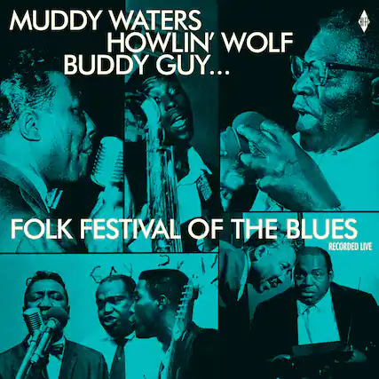 Muddy Waters
Howlin' Wolf
Buddy Guy...
Folk Festival of the Blues
Recorded Live