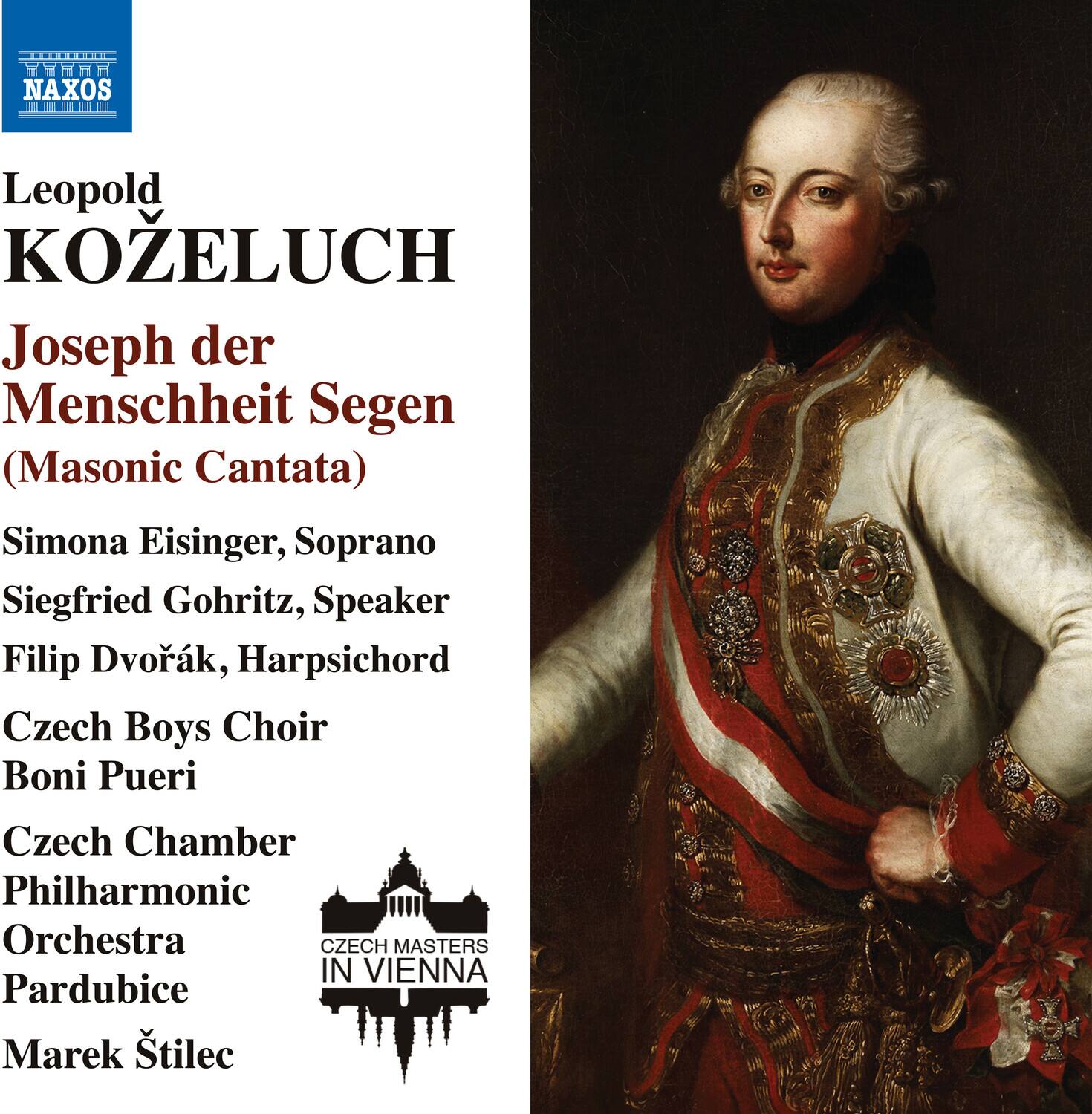 Leopold Kozeluch  
Joseph der Menschheit Segen (Masonic Cantata)  

Simona Eisinger, Soprano  
Siegfried Gohritz, Speaker  
Filip Dvořák, Harpsichord  
Czech Boys Choir Boni Pueri  
Czech Chamber Philharmonic Orchestra Pardubice  
Marek Štělec  

Czech Masters in Vienna