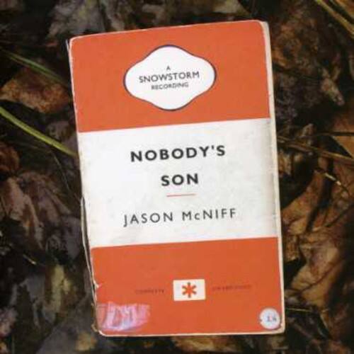 A SNOWSTORM RECORDING  
NOBODY'S SON  
JASON McNIFF