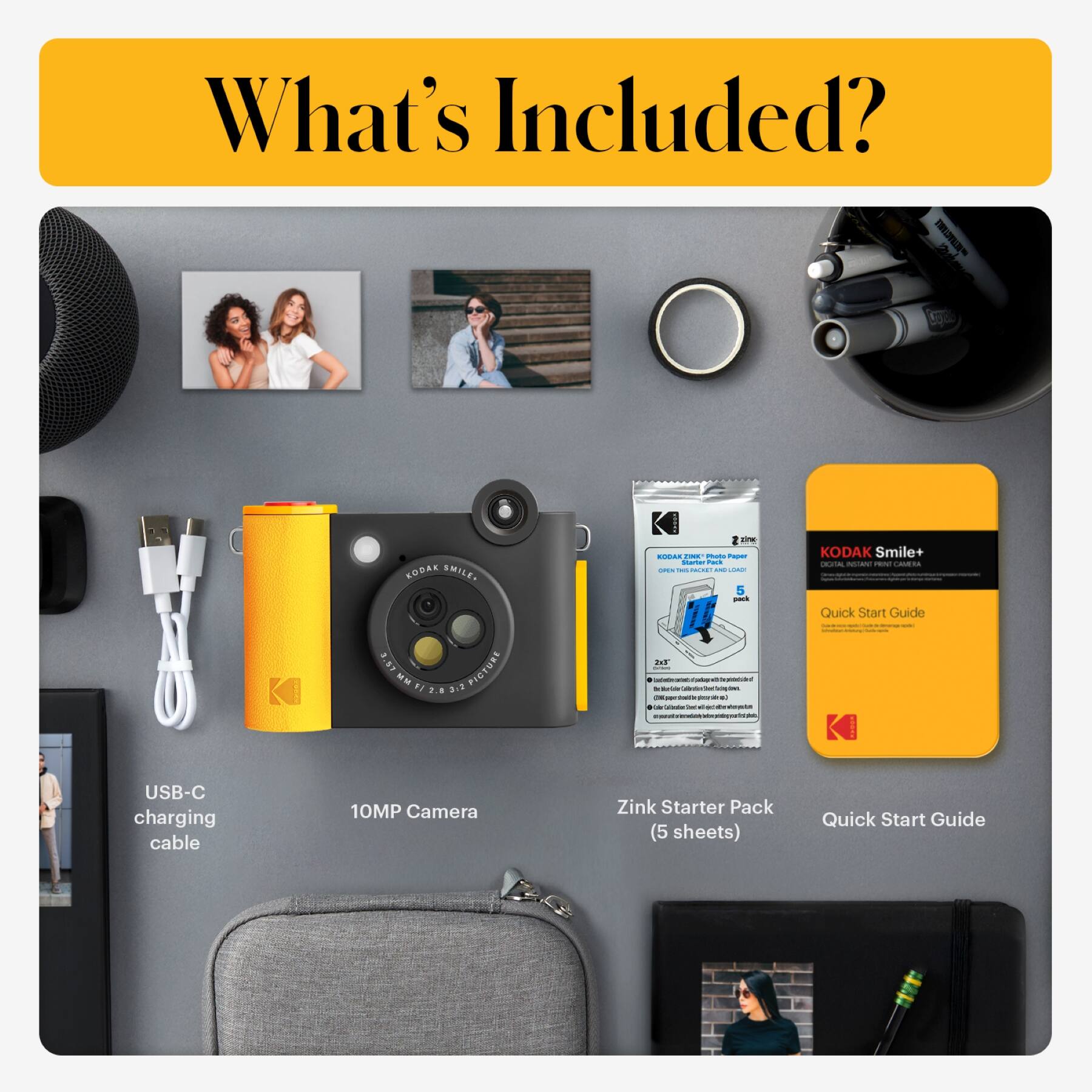 What's Included?

- USB-C charging cable
- 10MP Camera
- Zink Starter Pack (5 sheets)
- Quick Start Guide
