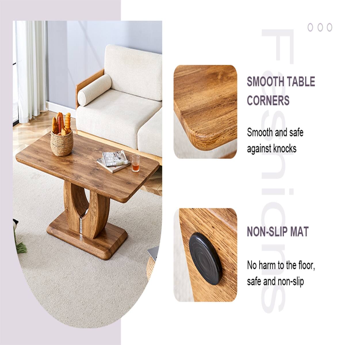 SMOOTH TABLE CORNERS  
Smooth and safe against knocks  

NON-SLIP MAT  
No harm to the floor, safe and non-slip