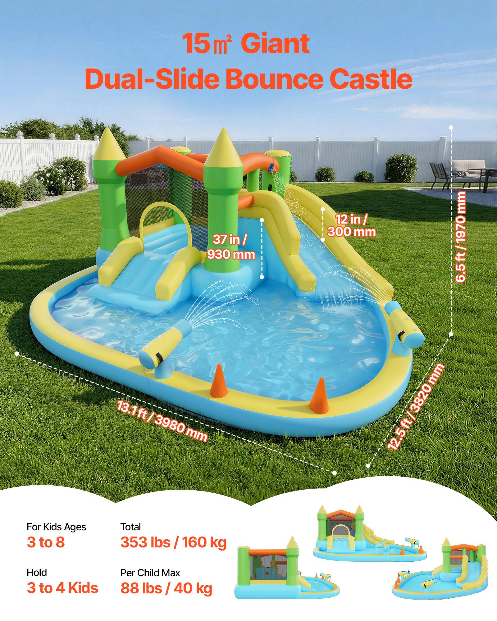 15 m² Giant Dual-Slide Bounce Castle

- 37 in / 930 mm
- 12 in / 300 mm
- 13.1 ft / 3980 mm
- 12.5 ft / 3820 mm
- 6.5 ft / 1970 mm

For Kids Ages 3 to 8

Total: 353 lbs / 160 kg

Hold: 3 to 4 Kids

Per Child Max: 88 lbs / 40 kg