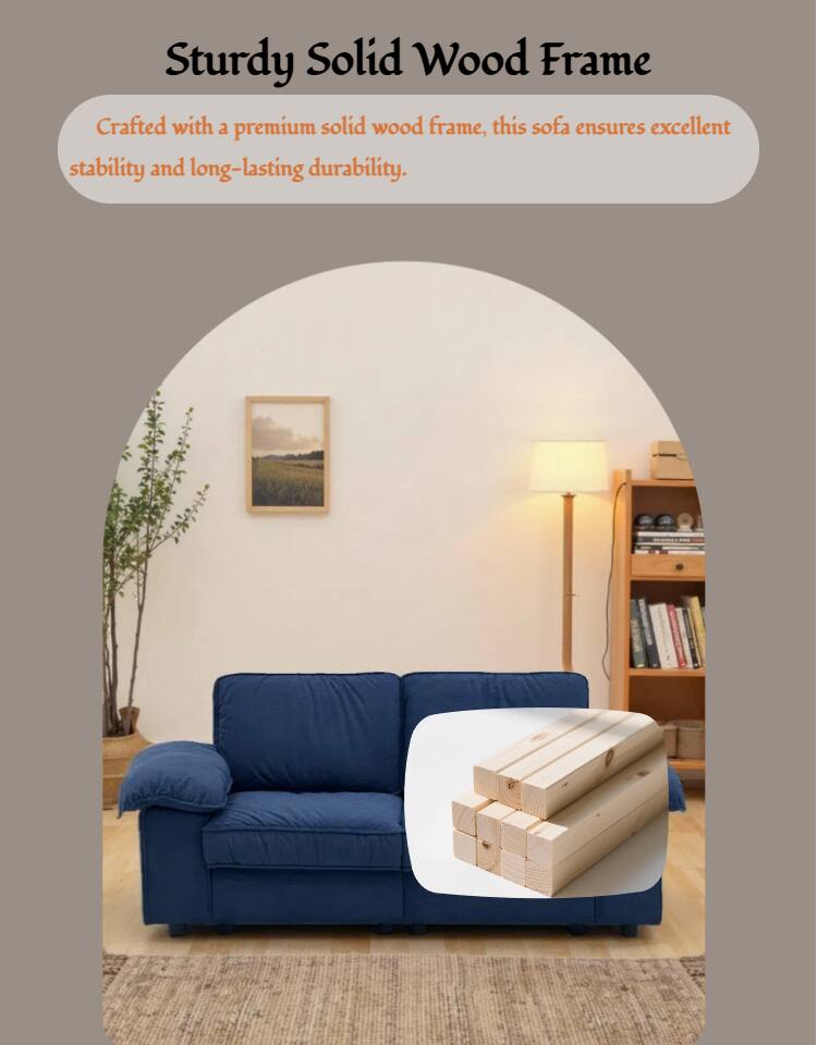 Sturdy Solid Wood Frame

Crafted with a premium solid wood frame, this sofa ensures excellent stability and long-lasting durability.