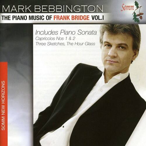 MARK BEBBINGTON  
THE PIANO MUSIC OF FRANK BRIDGE VOL. I  

Includes Piano Sonata  
Capriccios Nos 1 & 2  
Three Sketches, The Hour Glass  

Somm  
SOMM NEW HORIZONS