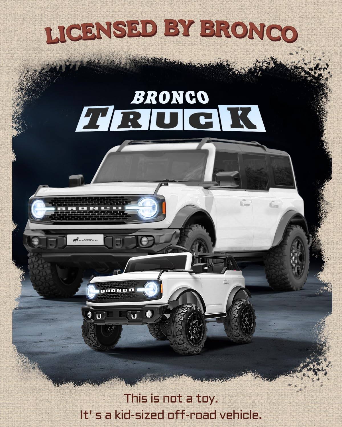 LICENSED BY BRONCO

BRONCO TRUCK

This is not a toy. It's a kid-sized off-road vehicle.