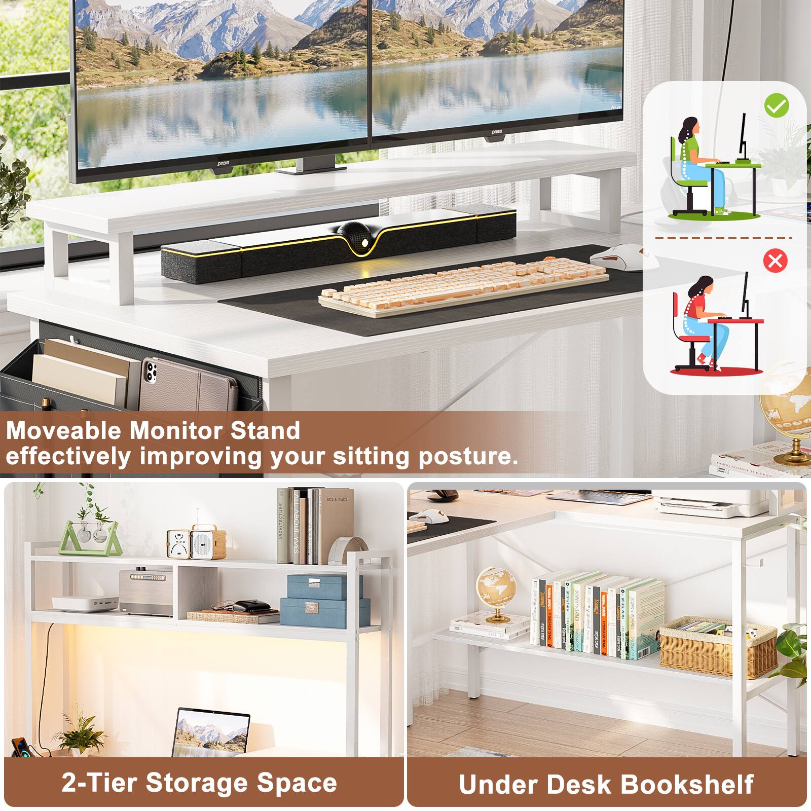 - Moveable Monitor Stand effectively improving your sitting posture.
- 2-Tier Storage Space
- Under Desk Bookshelf